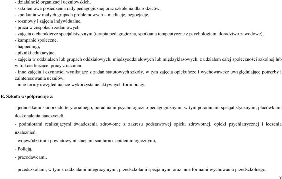 happeningi, - pikniki edukacyjne, - zajęcia w oddziałach lub grupach oddziałowych, międzyoddziałowych lub międzyklasowych, z udziałem całej społeczności szkolnej lub w trakcie bieżącej pracy z