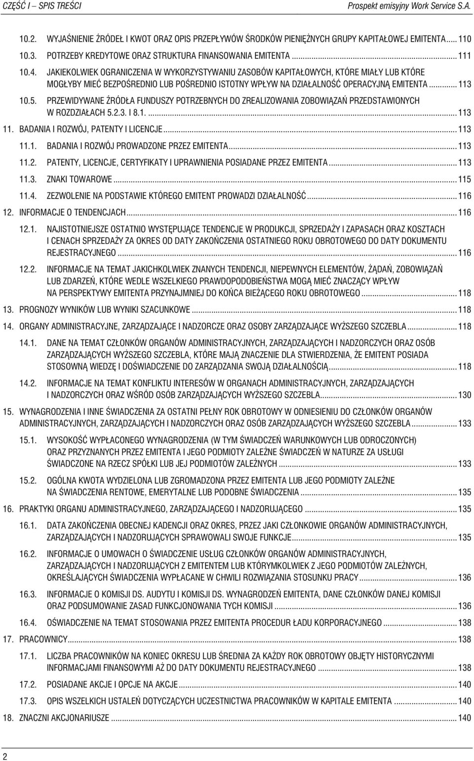 JAKIEKOLWIEK OGRANICZENIA W WYKORZYSTYWANIU ZASOBÓW KAPITAŁOWYCH, KTÓRE MIAŁY LUB KTÓRE MOGŁYBY MIEĆ BEZPOŚREDNIO LUB POŚREDNIO ISTOTNY WPŁYW NA DZIAŁALNOŚĆ OPERACYJNĄ EMITENTA... 113 10.5.