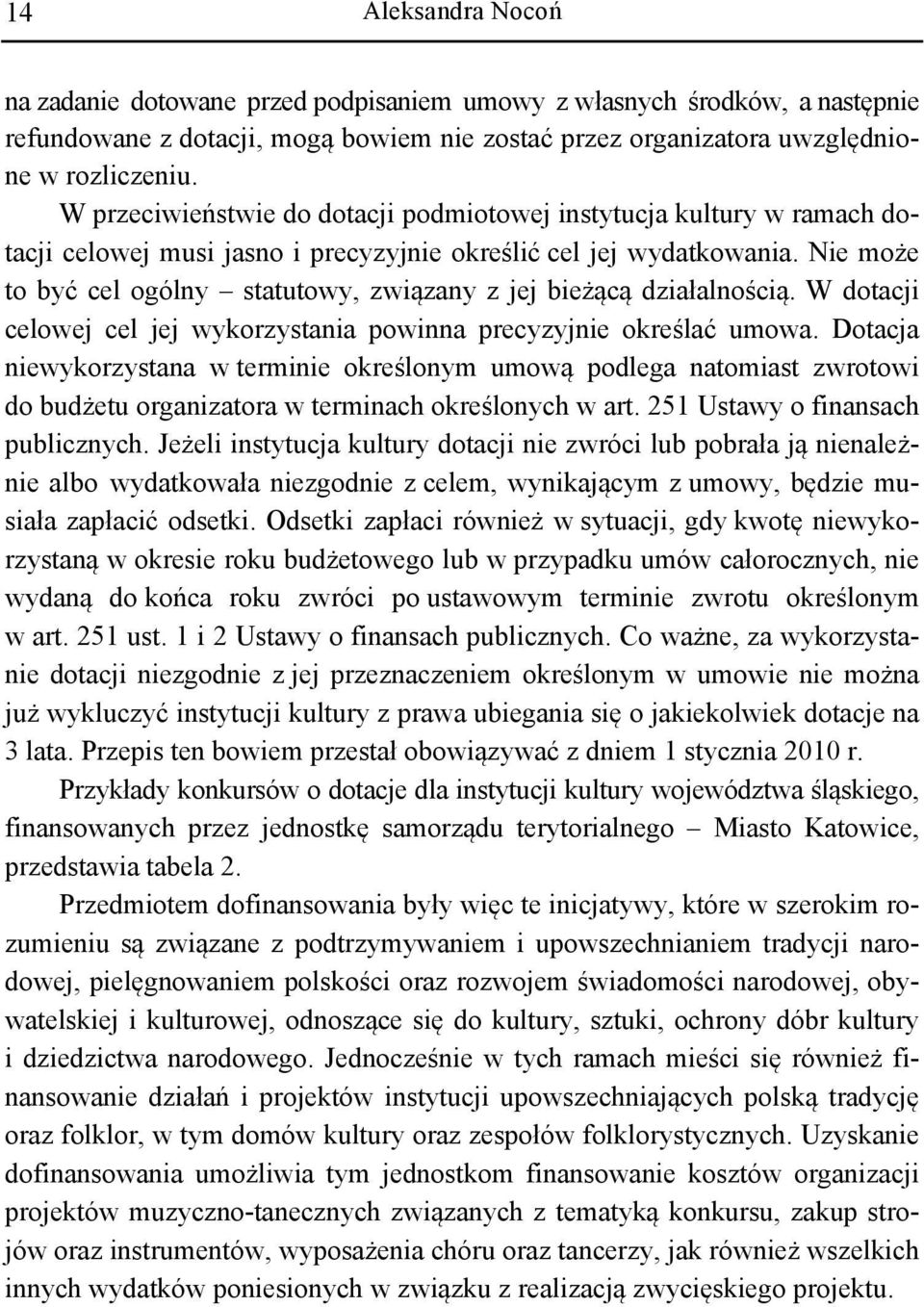 Nie może to być cel ogólny statutowy, związany z jej bieżącą działalnością. W dotacji celowej cel jej wykorzystania powinna precyzyjnie określać umowa.