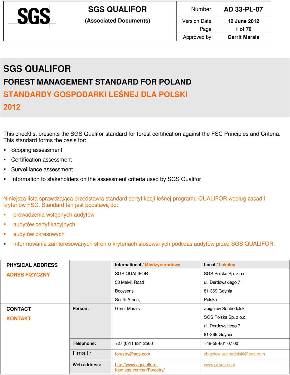 This standard forms the basis for: Scoping assessment Certification assessment Surveillance assessment Information to stakeholders on the assessment criteria used by SGS Qualifor Niniejsza lista