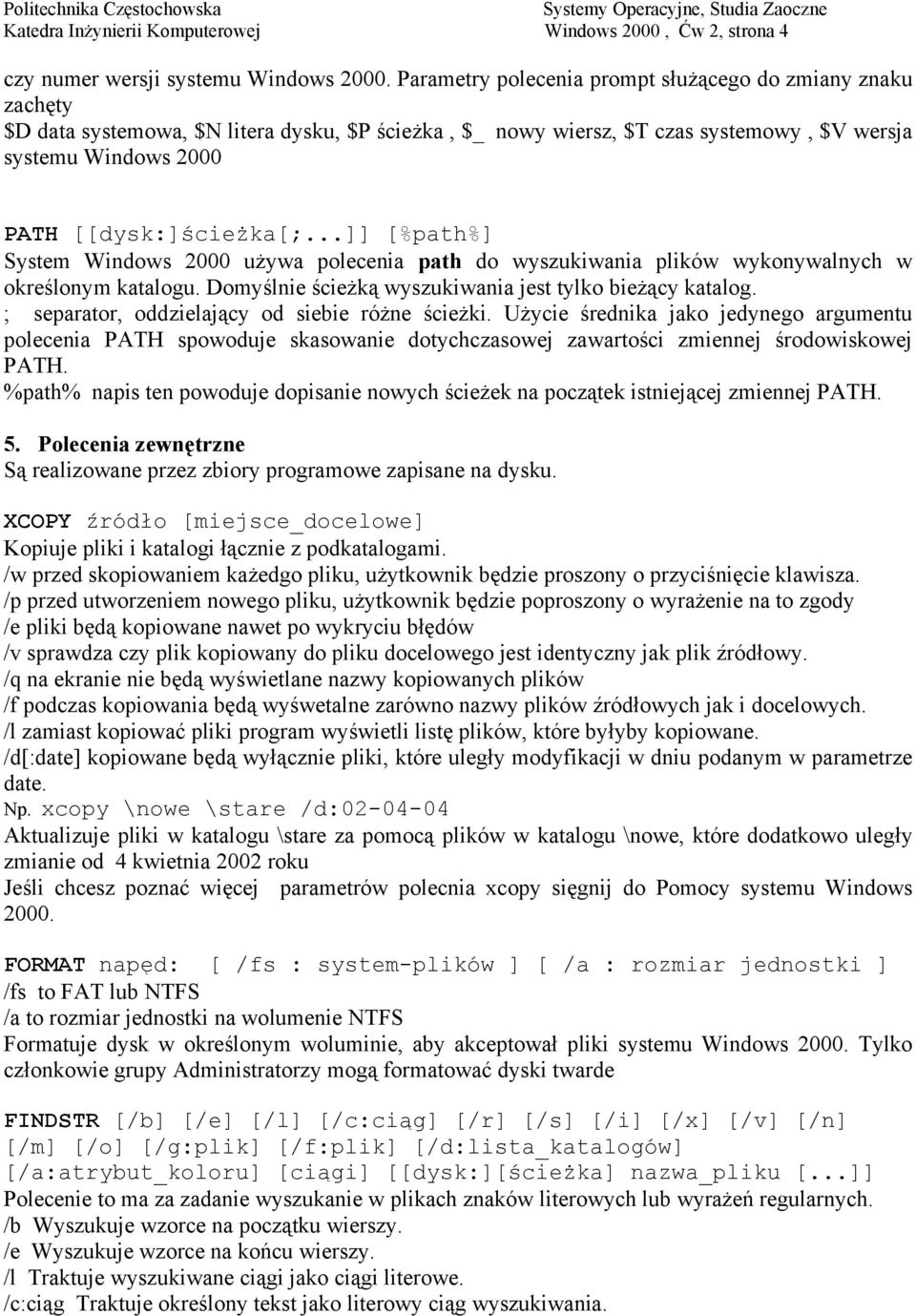 ..]] [%path%] System Windows 2000 używa polecenia path do wyszukiwania plików wykonywalnych w określonym katalogu. Domyślnie ścieżką wyszukiwania jest tylko bieżący katalog.