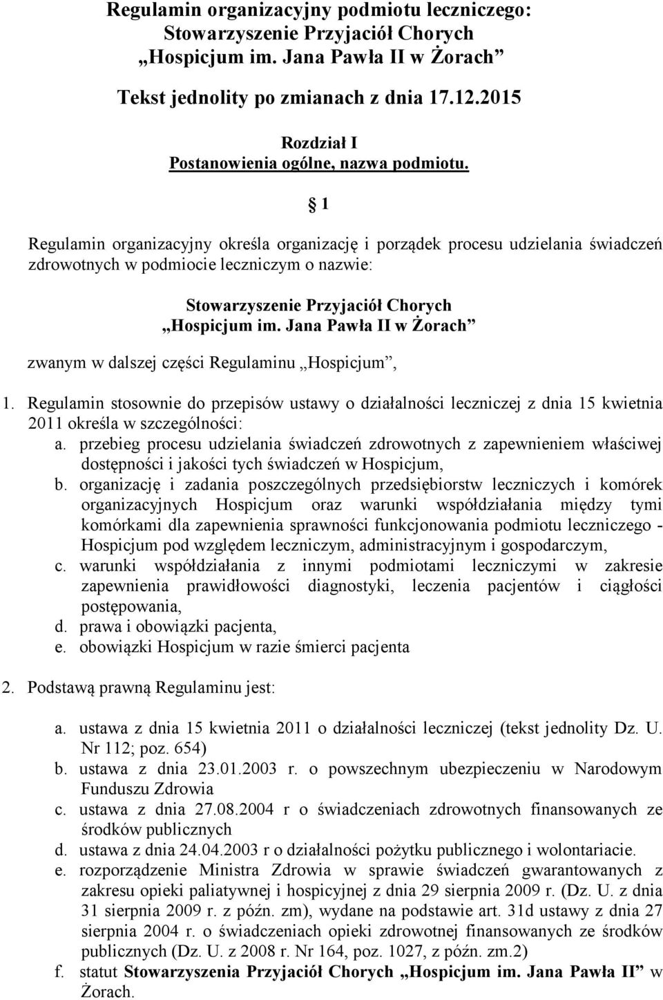 1 Regulamin organizacyjny określa organizację i porządek procesu udzielania świadczeń zdrowotnych w podmiocie leczniczym o nazwie: Stowarzyszenie Przyjaciół Chorych Hospicjum im.