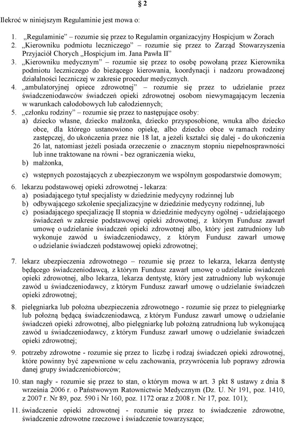 Kierowniku medycznym rozumie się przez to osobę powołaną przez Kierownika podmiotu leczniczego do bieżącego kierowania, koordynacji i nadzoru prowadzonej działalności leczniczej w zakresie procedur