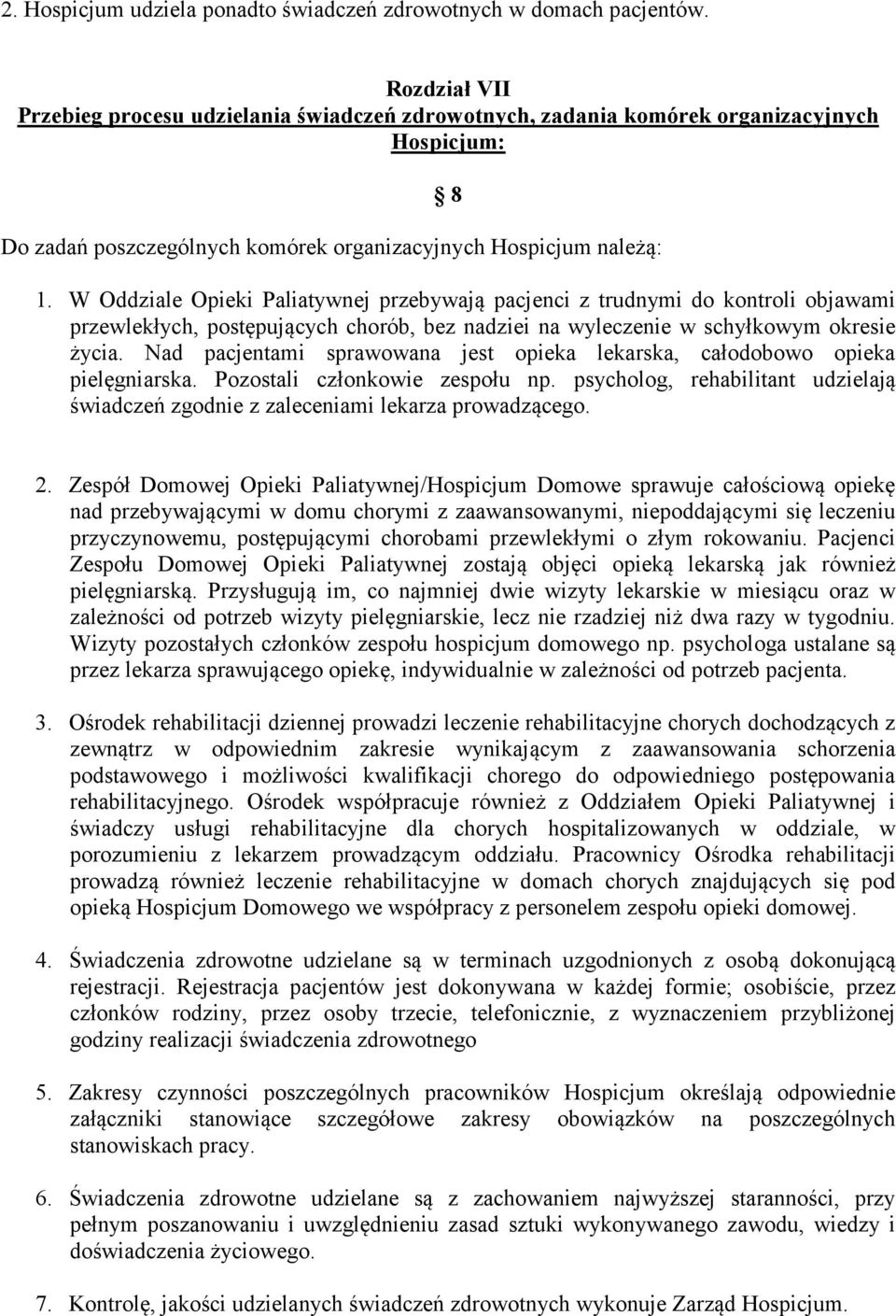 W Oddziale Opieki Paliatywnej przebywają pacjenci z trudnymi do kontroli objawami przewlekłych, postępujących chorób, bez nadziei na wyleczenie w schyłkowym okresie życia.