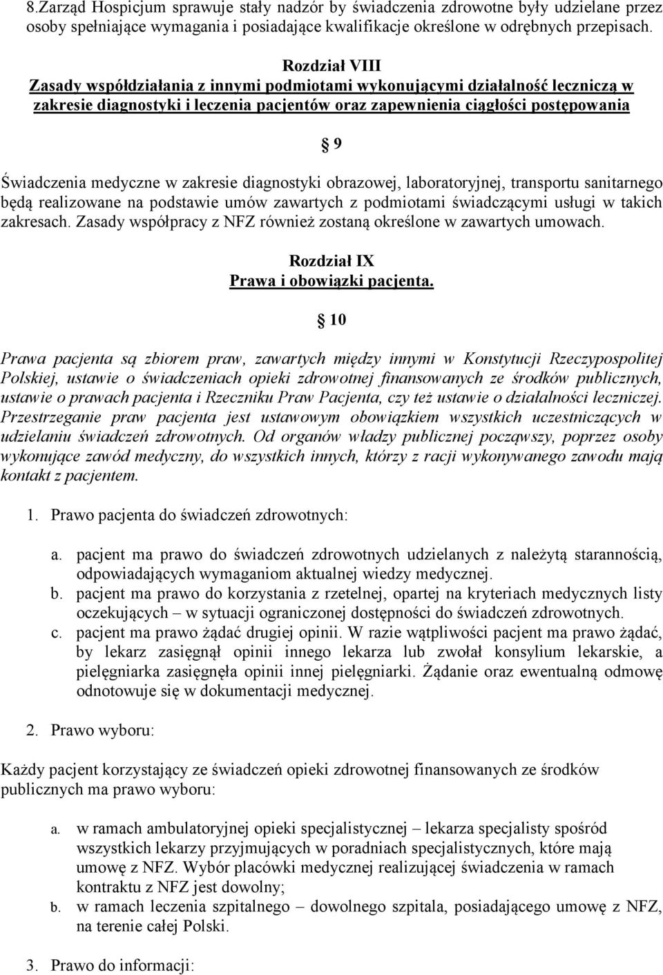 zakresie diagnostyki obrazowej, laboratoryjnej, transportu sanitarnego będą realizowane na podstawie umów zawartych z podmiotami świadczącymi usługi w takich zakresach.