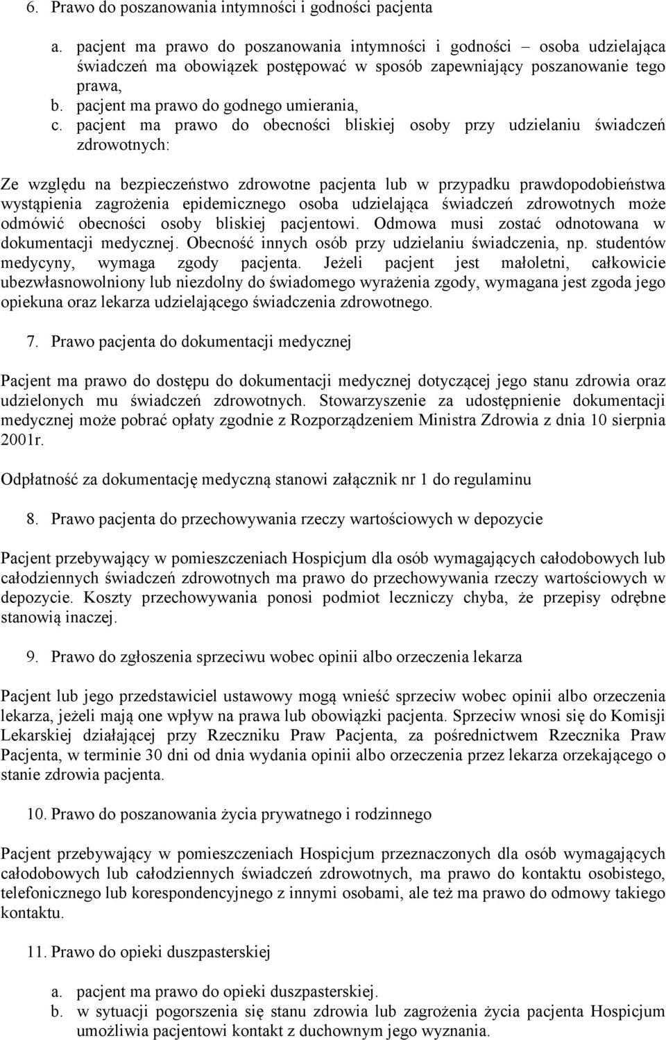 pacjent ma prawo do obecności bliskiej osoby przy udzielaniu świadczeń zdrowotnych: Ze względu na bezpieczeństwo zdrowotne pacjenta lub w przypadku prawdopodobieństwa wystąpienia zagrożenia