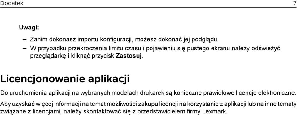 Licencjonowanie aplikacji Do uruchomienia aplikacji na wybranych modelach drukarek są konieczne prawidłowe licencje elektroniczne.