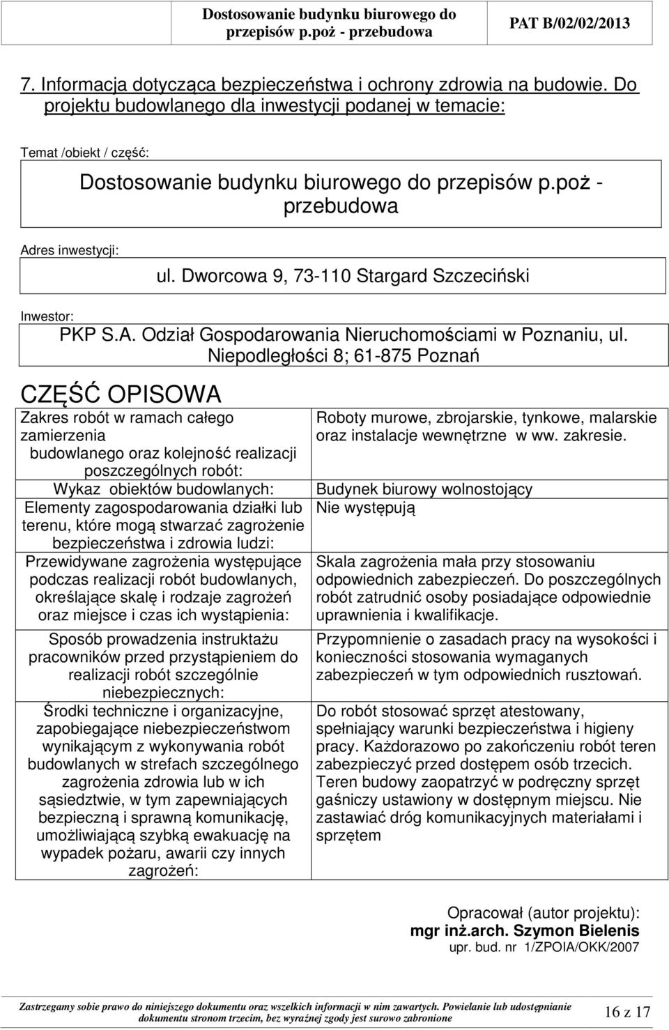 Niepodległości 8; 61-875 Poznań CZĘŚĆ OPISOWA Zakres robót w ramach całego zamierzenia budowlanego oraz kolejność realizacji poszczególnych robót: Wykaz obiektów budowlanych: Elementy