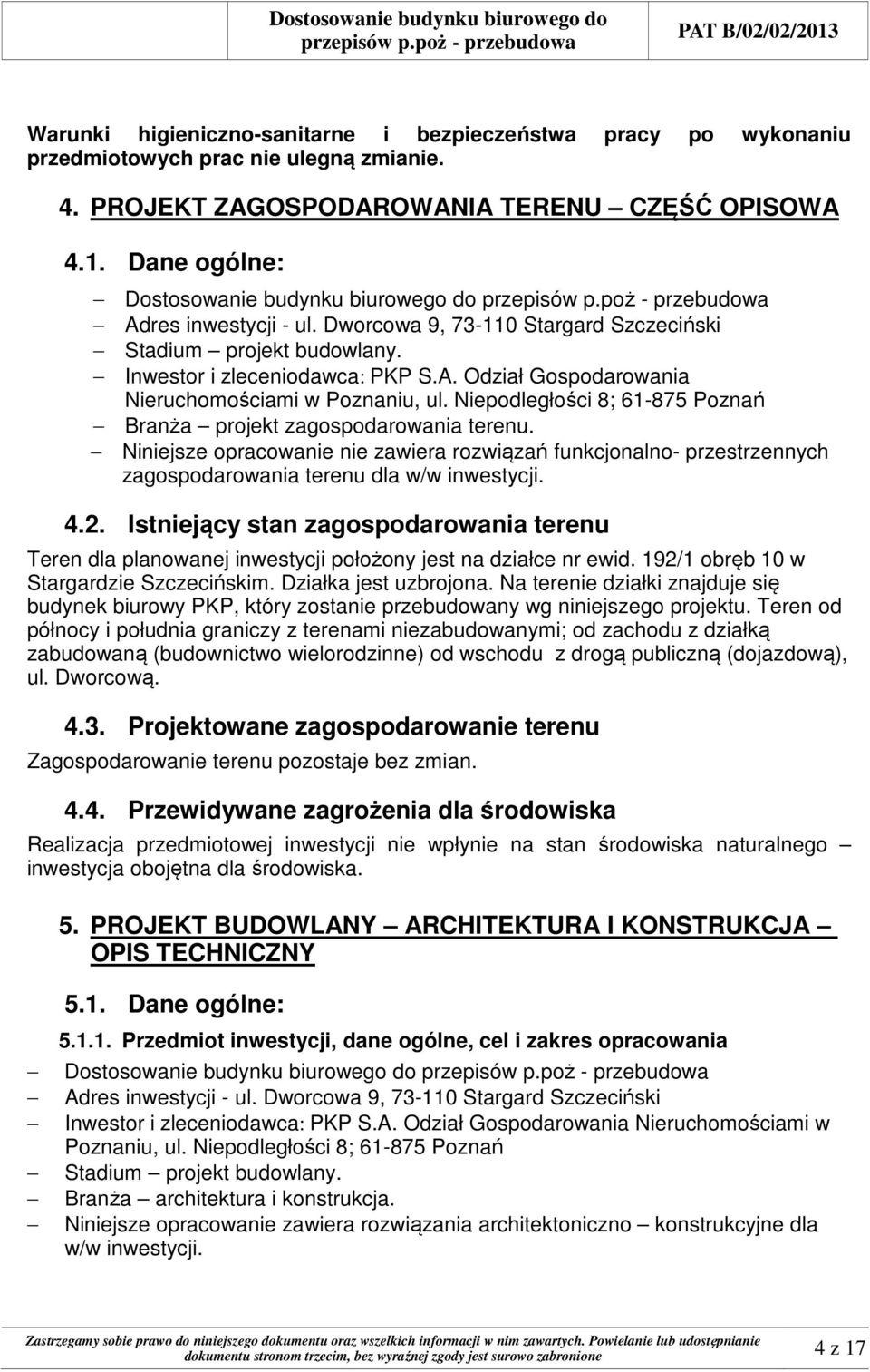 Niepodległości 8; 61-875 Poznań Branża projekt zagospodarowania terenu. Niniejsze opracowanie nie zawiera rozwiązań funkcjonalno- przestrzennych zagospodarowania terenu dla w/w inwestycji. 4.2.