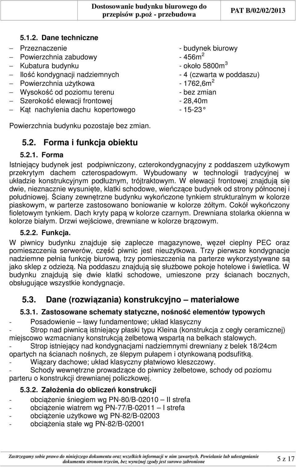 2 Wysokość od poziomu terenu - bez zmian Szerokość elewacji frontowej - 28,40m Kąt nachylenia dachu kopertowego - 15