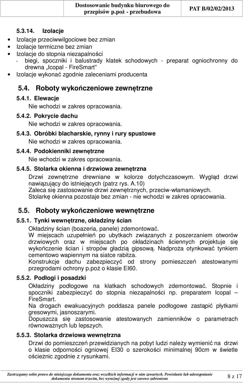 - FireSmart Izolacje wykonać zgodnie zaleceniami producenta 5.4. Roboty wykończeniowe zewnętrzne 5.4.1. Elewacje 5.4.2. Pokrycie dachu 5.4.3. Obróbki blacharskie, rynny i rury spustowe 5.4.4. Podokienniki zewnętrzne 5.