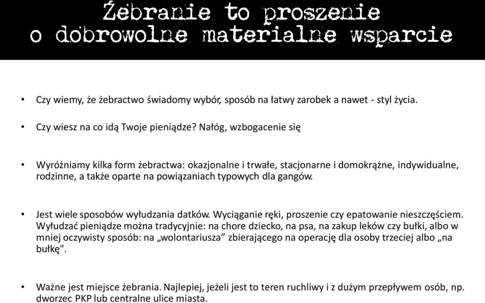 Jest wiele sposobów wyłudzania datków. Wyciąganie ręki, proszenie czy epatowanie nieszczęściem.