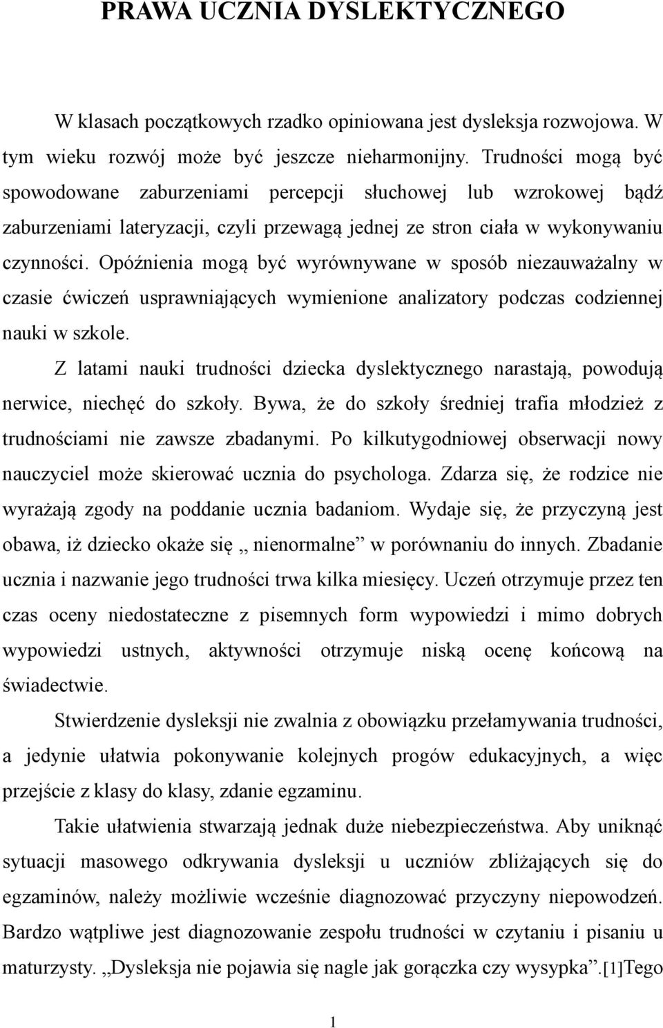 Opóźnienia mogą być wyrównywane w sposób niezauważalny w czasie ćwiczeń usprawniających wymienione analizatory podczas codziennej nauki w szkole.