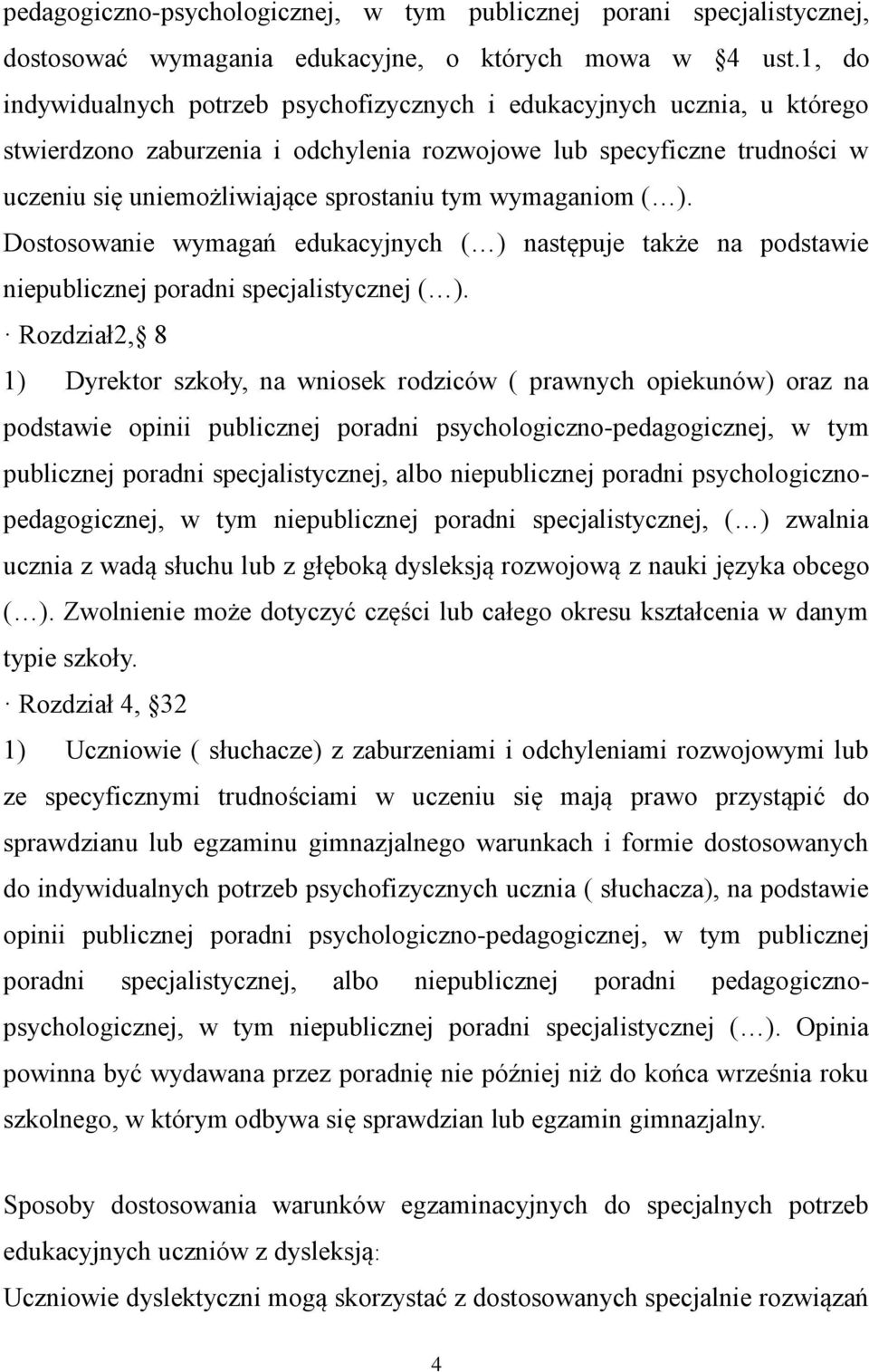 wymaganiom ( ). Dostosowanie wymagań edukacyjnych ( ) następuje także na podstawie niepublicznej poradni specjalistycznej ( ).