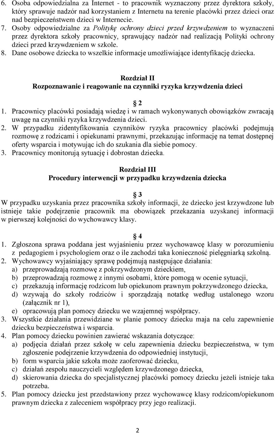 Osoby odpowiedzialne za Politykę ochrony dzieci przed krzywdzeniem to wyznaczeni przez dyrektora szkoły pracownicy, sprawujący nadzór nad realizacją Polityki ochrony dzieci przed krzywdzeniem w