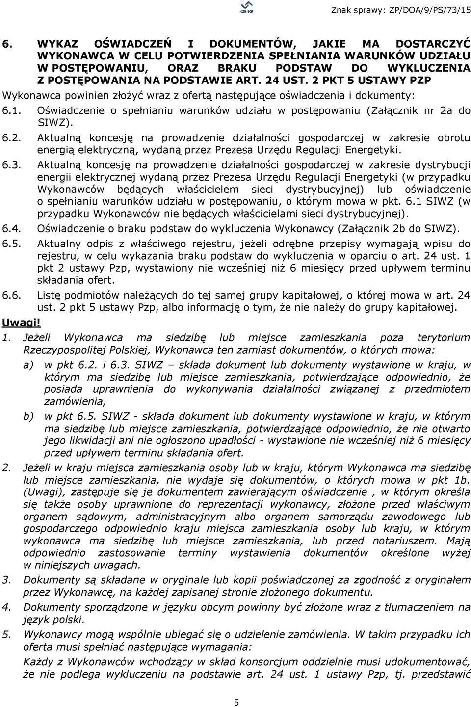 6.3. Aktualną koncesję na prowadzenie działalności gospodarczej w zakresie dystrybucji energii elektrycznej wydaną przez Prezesa Urzędu Regulacji Energetyki (w przypadku Wykonawców będących