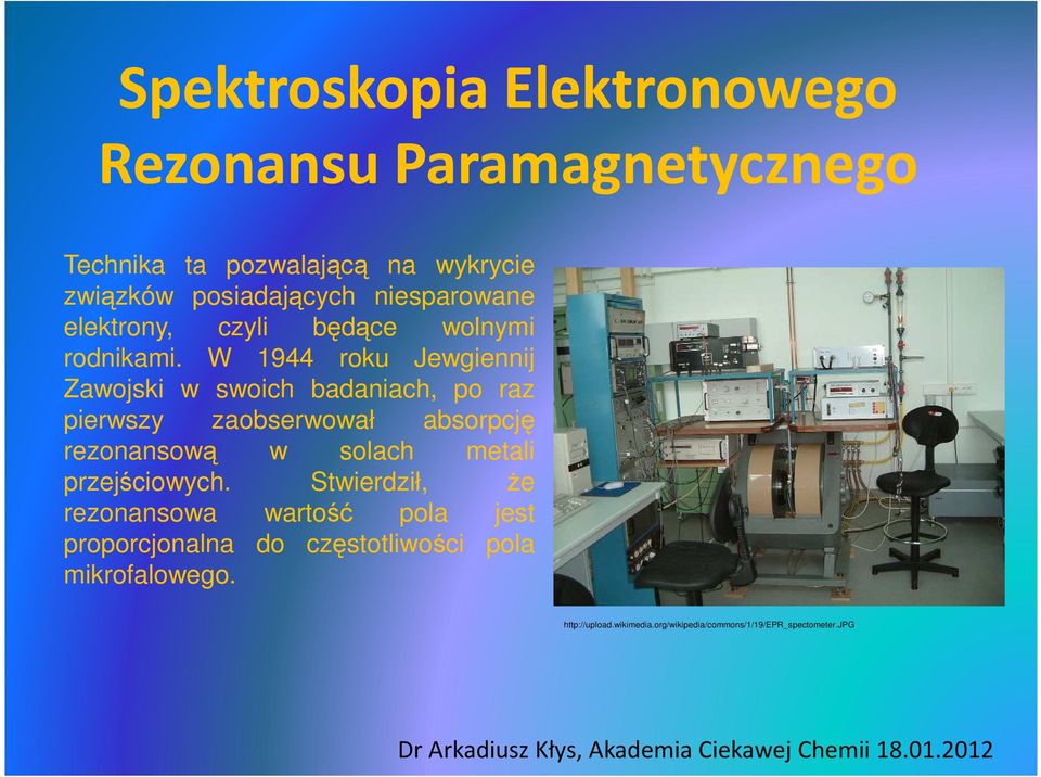 W 1944 roku Jewgiennij Zawojski w swoich badaniach, po raz pierwszy zaobserwował absorpcję rezonansową w solach metali