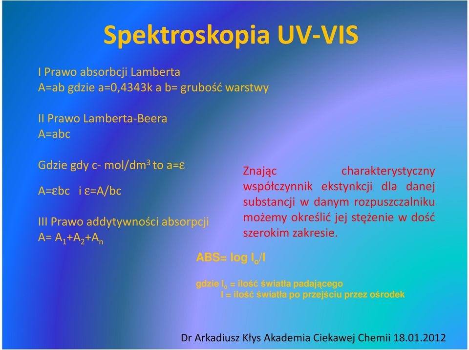 ABS= log I o /I Znając charakterystyczny współczynnik ekstynkcji dla danej substancji w danym rozpuszczalniku