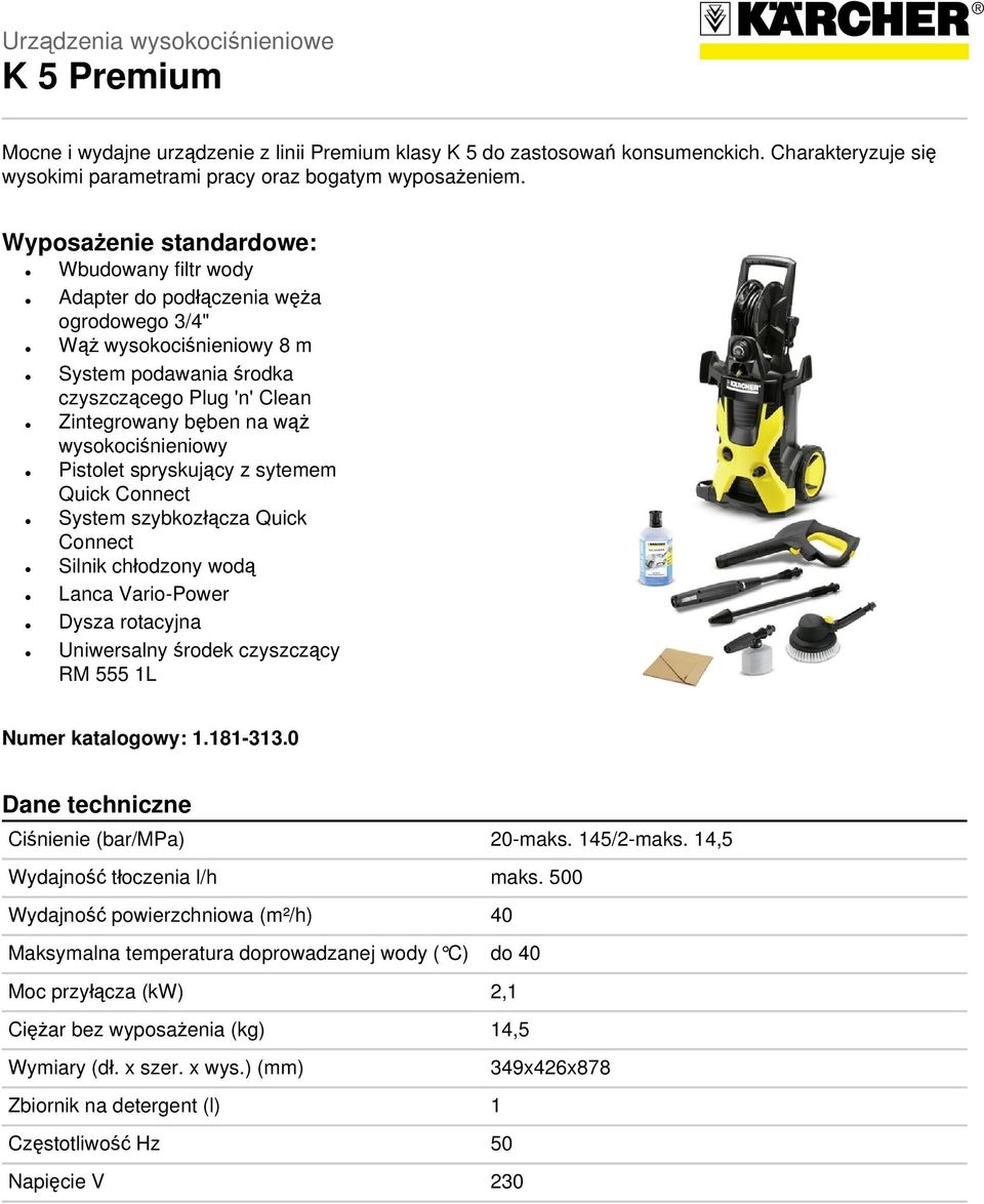 wysokociśnieniowy Pistolet spryskujący z sytemem Quick Connect System szybkozłącza Quick Connect Silnik chłodzony wodą Lanca Vario-Power Dysza rotacyjna Uniwersalny środek czyszczący RM 555 1L Numer