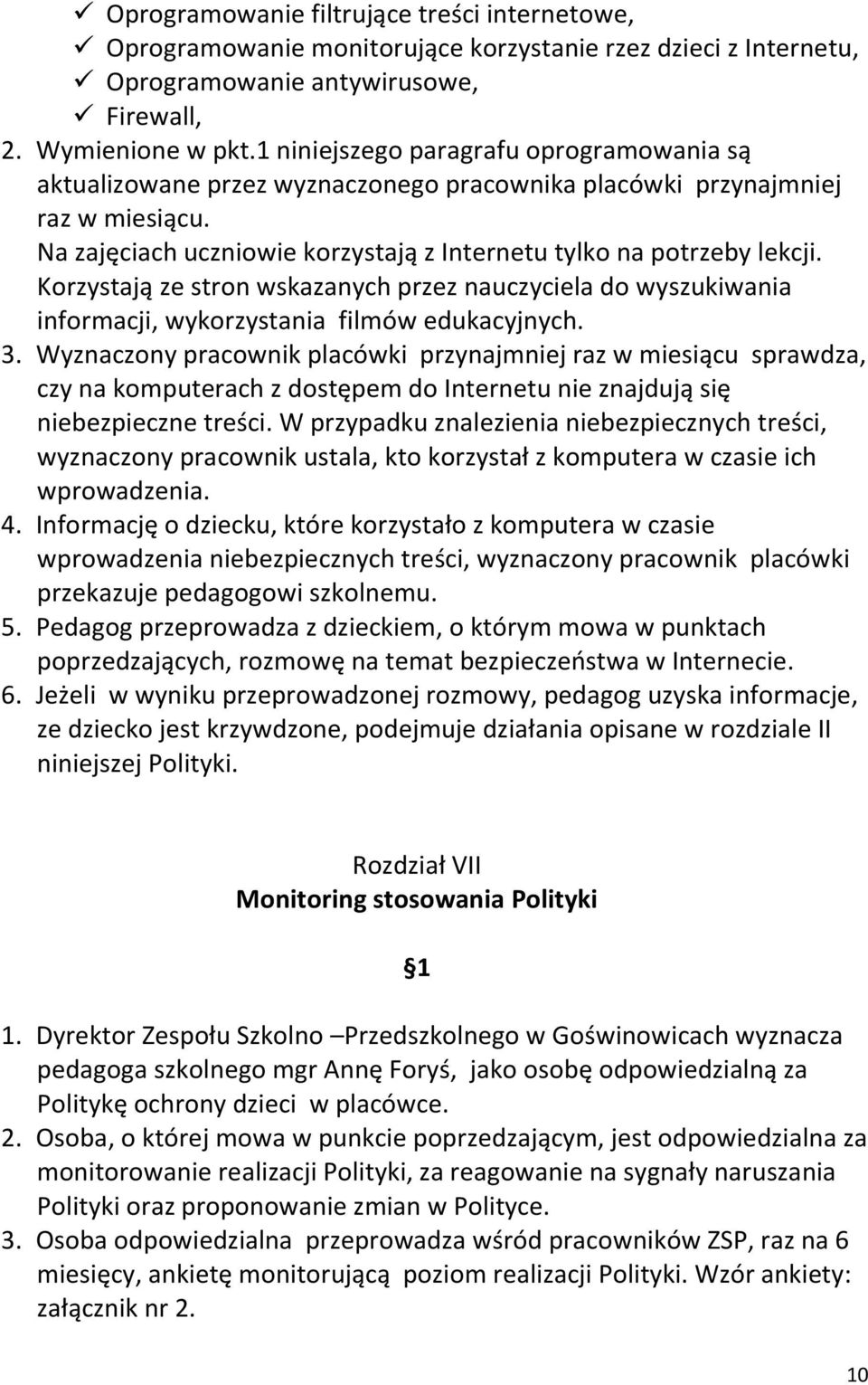 Korzystają ze stron wskazanych przez nauczyciela do wyszukiwania informacji, wykorzystania filmów edukacyjnych. 3.