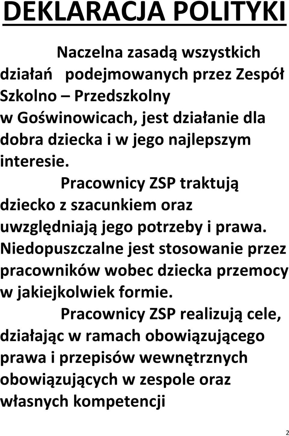 Pracownicy ZSP traktują dziecko z szacunkiem oraz uwzględniają jego potrzeby i prawa.