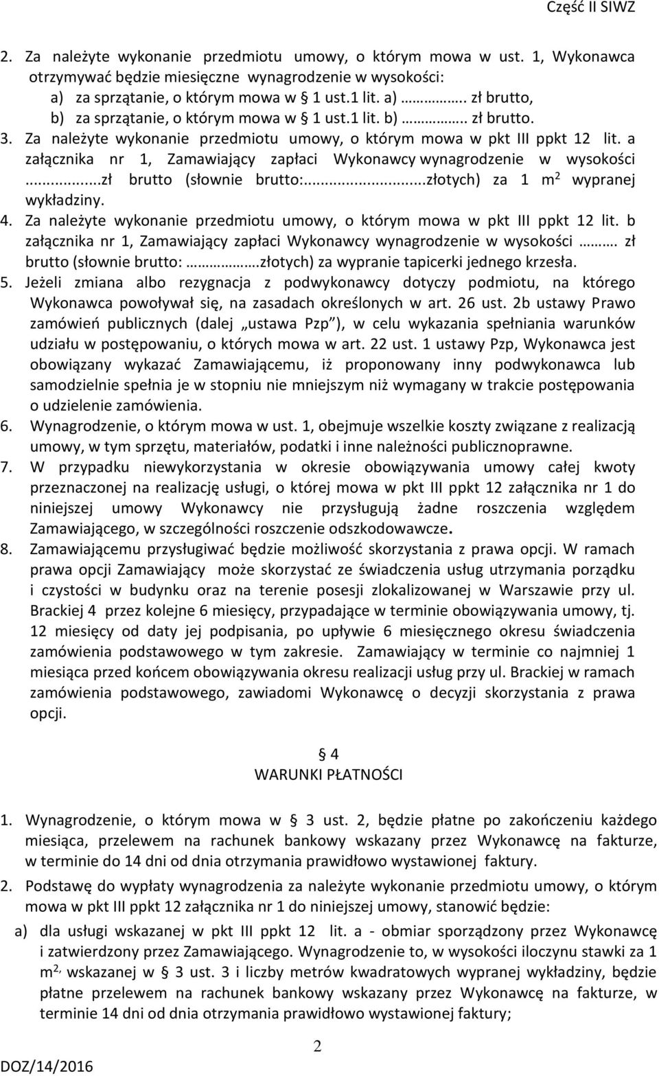 ..zł brutto (słownie brutto:...złotych) za 1 m 2 wypranej wykładziny. 4. Za należyte wykonanie przedmiotu umowy, o którym mowa w pkt III ppkt 12 lit.