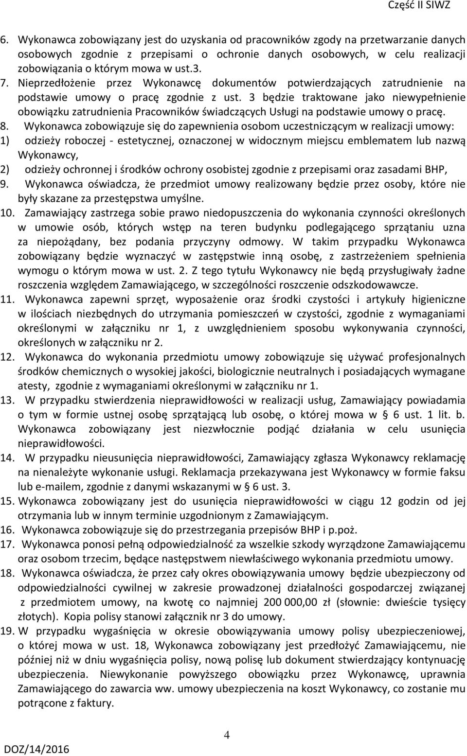 3 będzie traktowane jako niewypełnienie obowiązku zatrudnienia Pracowników świadczących Usługi na podstawie umowy o pracę. 8.