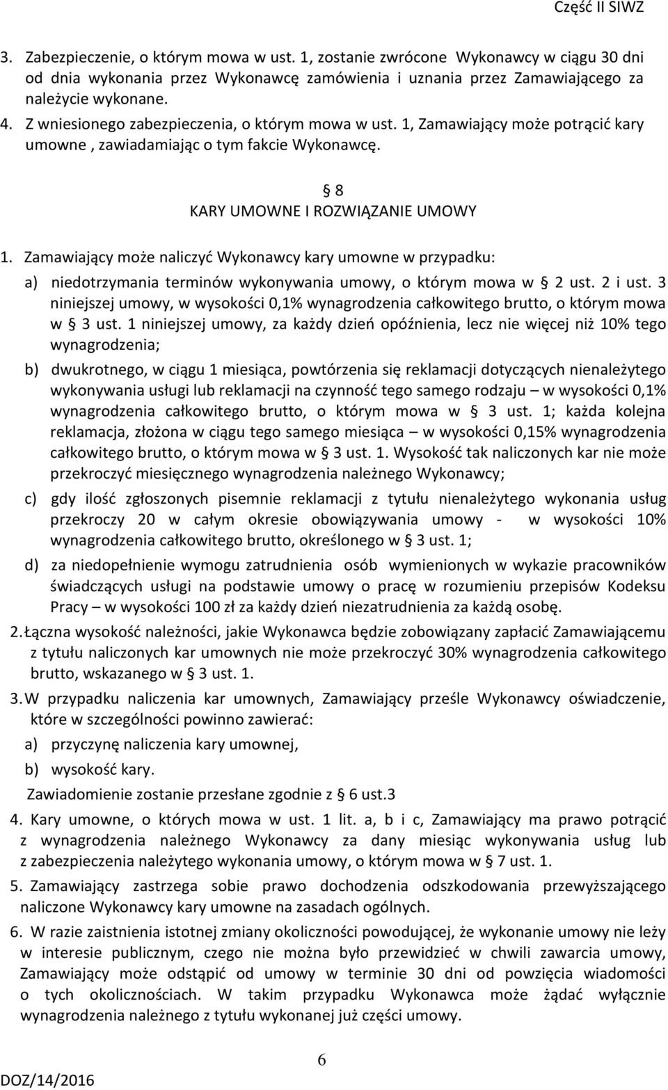 Zamawiający może naliczyć Wykonawcy kary umowne w przypadku: a) niedotrzymania terminów wykonywania umowy, o którym mowa w 2 ust. 2 i ust.