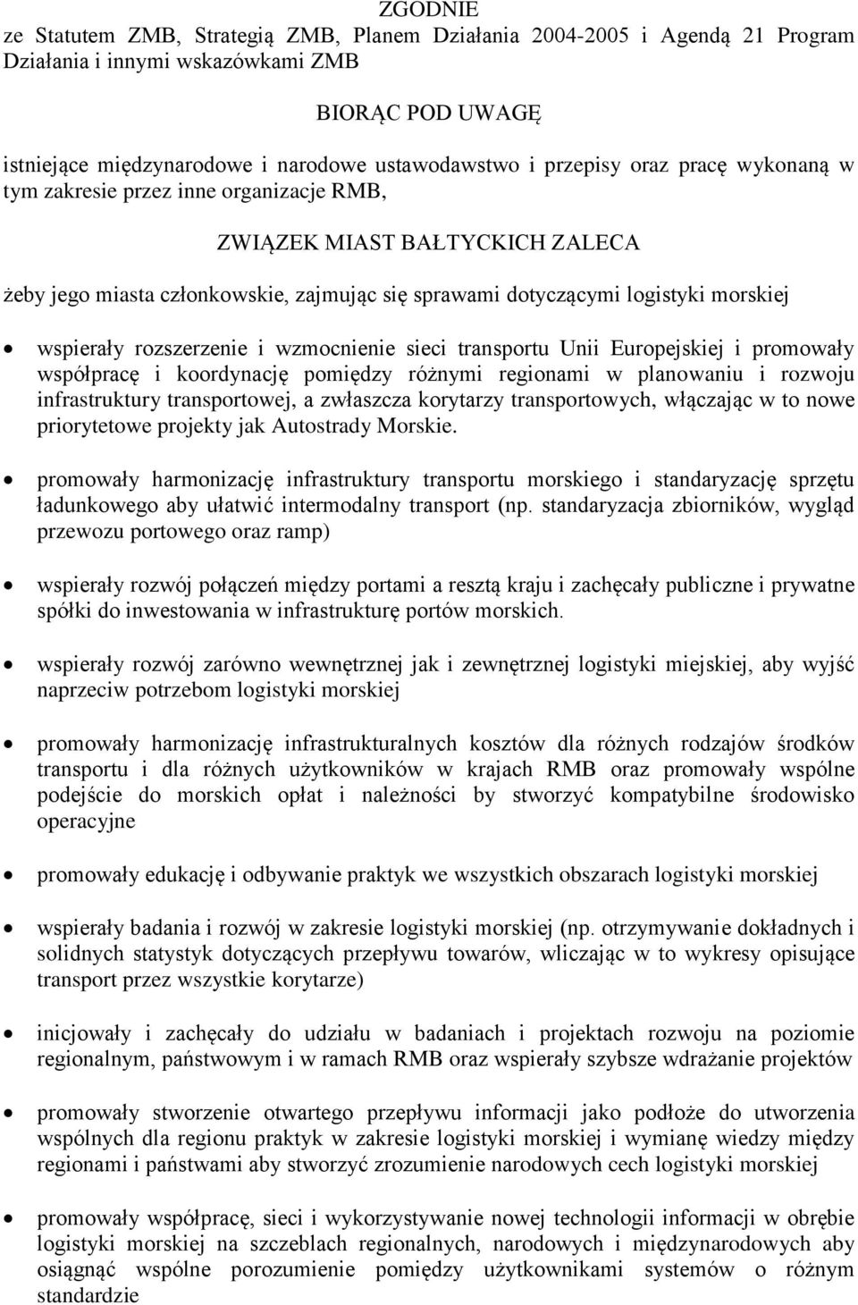 rozszerzenie i wzmocnienie sieci transportu Unii Europejskiej i promowały współpracę i koordynację pomiędzy różnymi regionami w planowaniu i rozwoju infrastruktury transportowej, a zwłaszcza