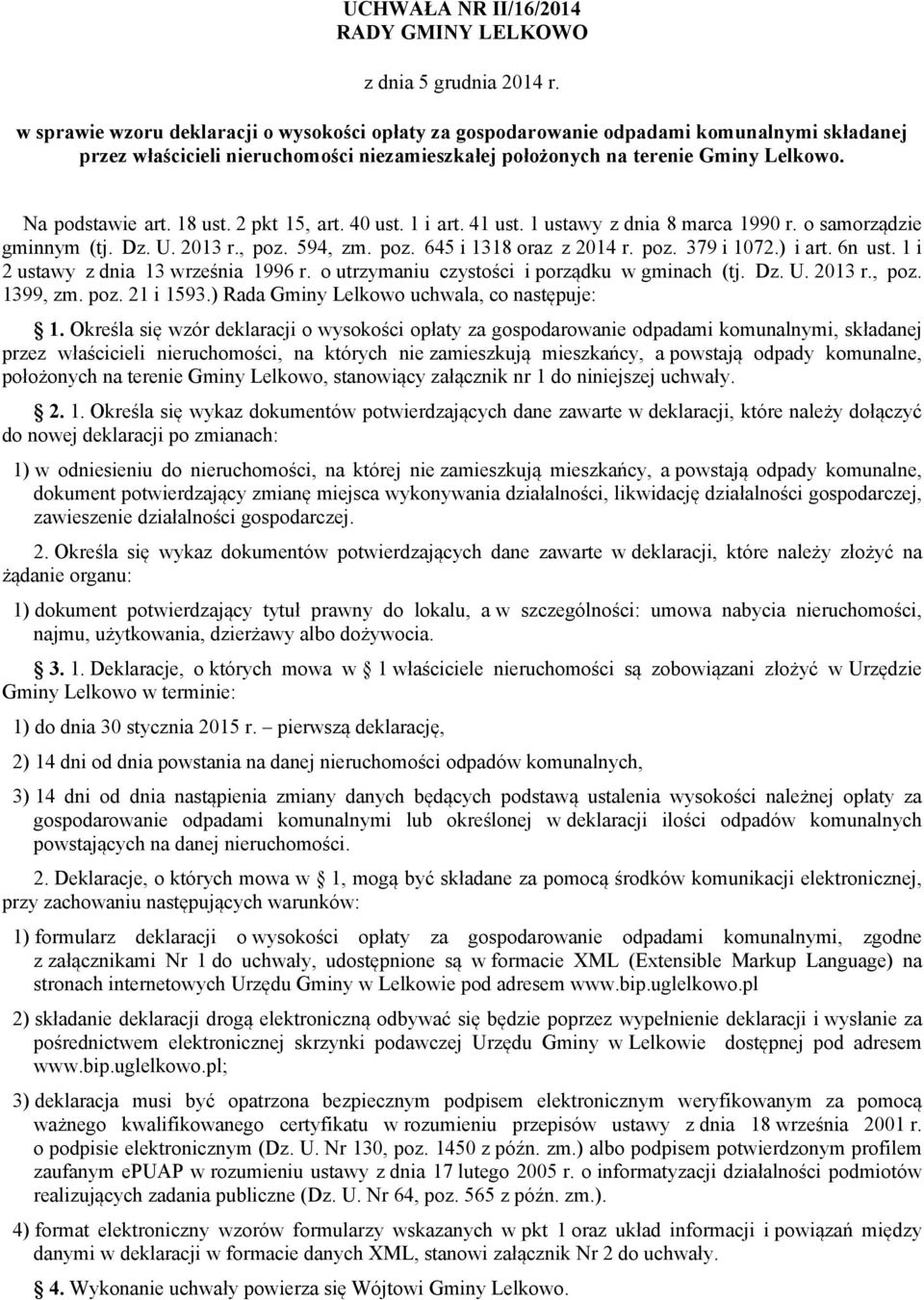 18 ust. 2 pkt 15, art. 40 ust. 1 i art. 41 ust. 1 ustawy z dnia 8 marca 1990 r. o samorządzie gminnym (tj. Dz. U. 2013 r., poz. 594, zm. poz. 645 i 1318 oraz z 2014 r. poz. 379 i 1072.) i art. 6n ust.