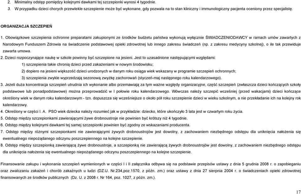 Obowiązkowe szczepienia ochronne preparatami zakupionymi ze środków budżetu państwa wykonują wyłącznie ŚWIADCZENIODAWCY w ramach umów zawartych z Narodowym Funduszem Zdrowia na świadczenie