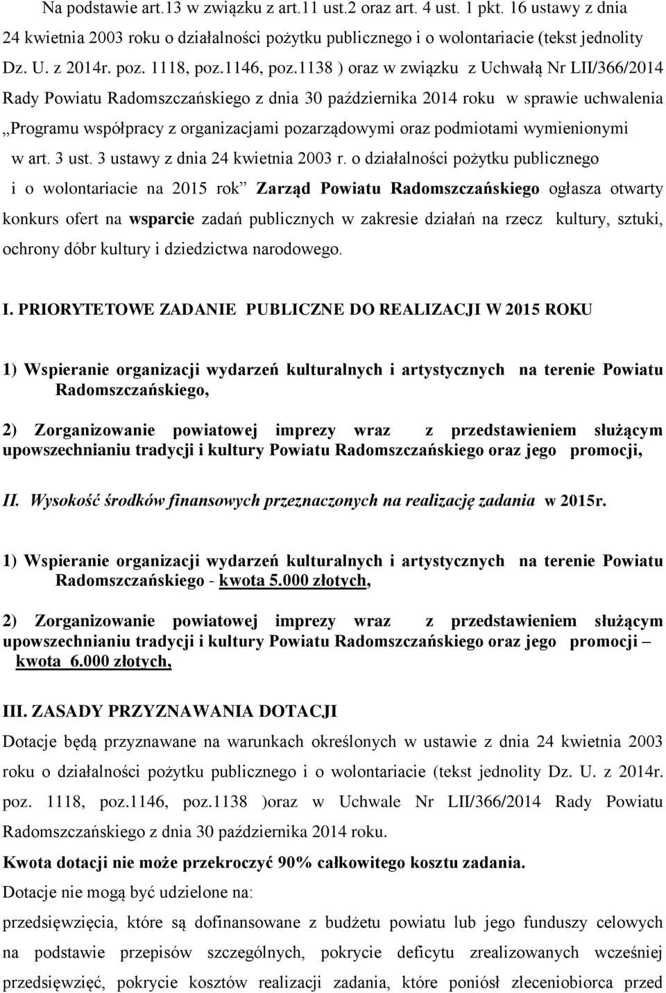 1138 ) oraz w związku z Uchwałą Nr LII/366/2014 Rady Powiatu Radomszczańskiego z dnia 30 października 2014 roku w sprawie uchwalenia Programu współpracy z organizacjami pozarządowymi oraz podmiotami