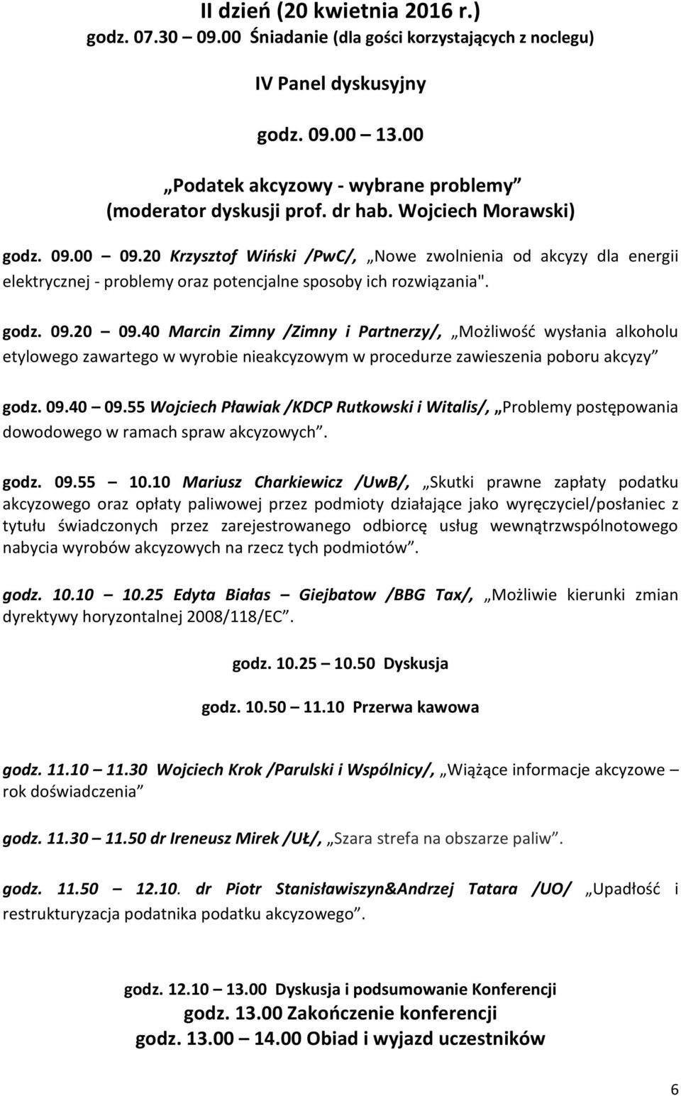 40 Marcin Zimny /Zimny i Partnerzy/, Możliwość wysłania alkoholu etylowego zawartego w wyrobie nieakcyzowym w procedurze zawieszenia poboru akcyzy godz. 09.40 09.