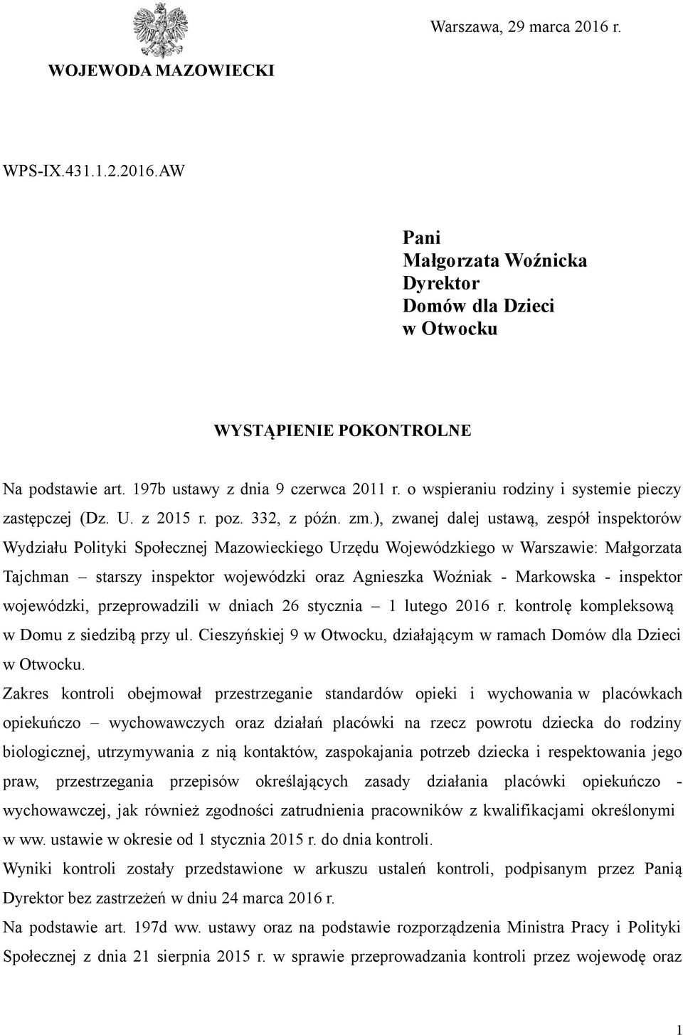 ), zwanej dalej ustawą, zespół inspektorów Wydziału Polityki Społecznej Mazowieckiego Urzędu Wojewódzkiego w Warszawie: Małgorzata Tajchman starszy inspektor wojewódzki oraz Agnieszka Woźniak -