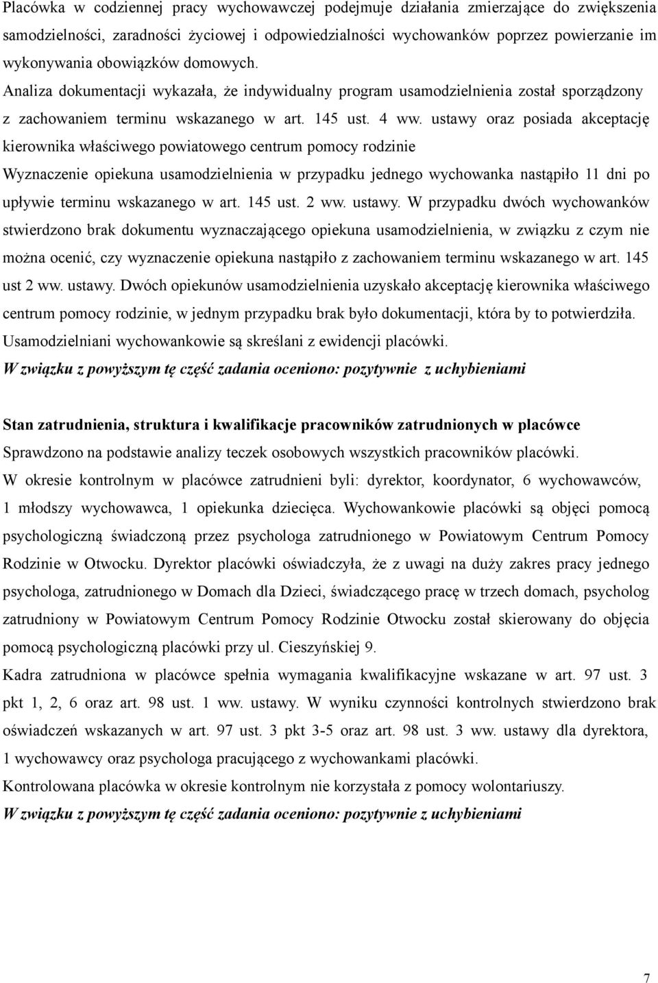 ustawy oraz posiada akceptację kierownika właściwego powiatowego centrum pomocy rodzinie Wyznaczenie opiekuna usamodzielnienia w przypadku jednego wychowanka nastąpiło 11 dni po upływie terminu