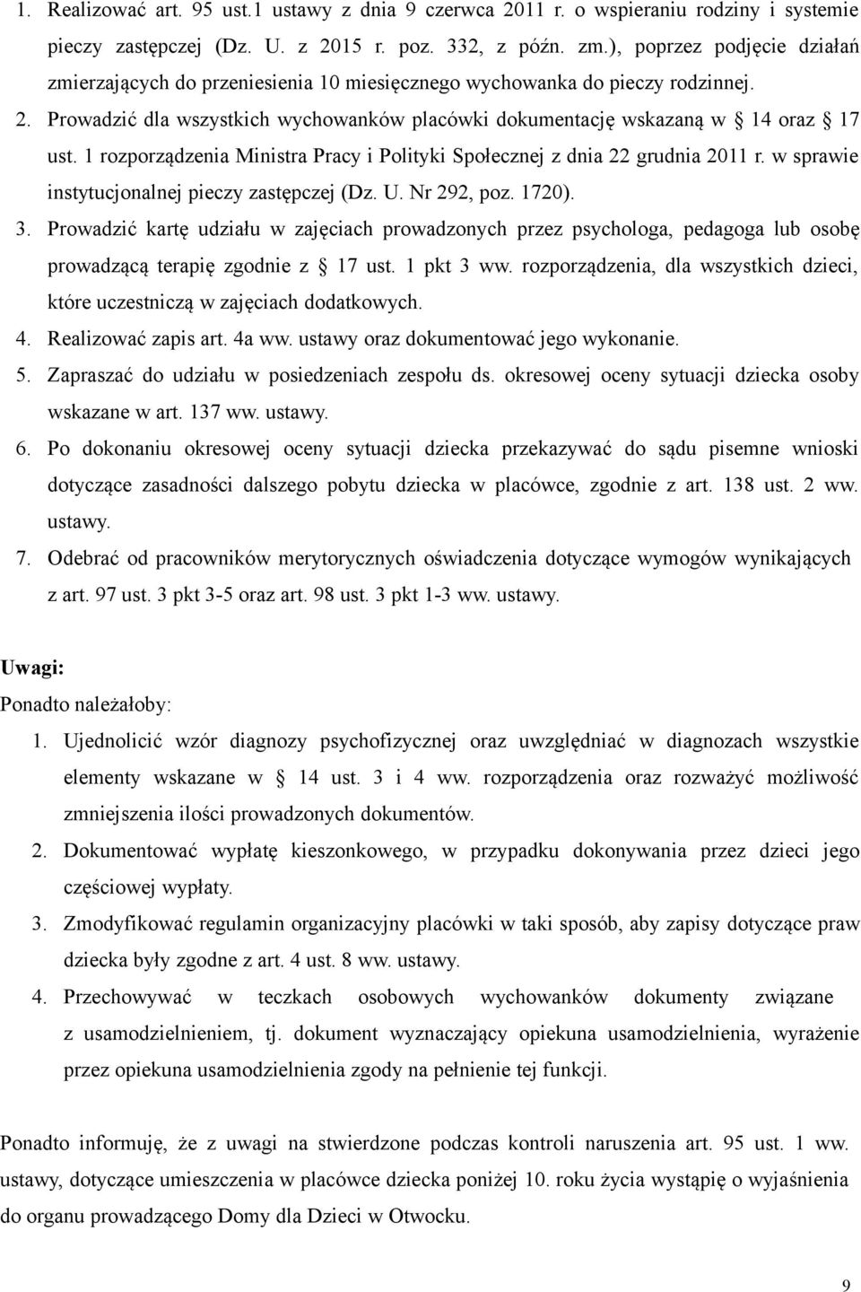 1 rozporządzenia Ministra Pracy i Polityki Społecznej z dnia 22 grudnia 2011 r. w sprawie instytucjonalnej pieczy zastępczej (Dz. U. Nr 292, poz. 1720). 3.