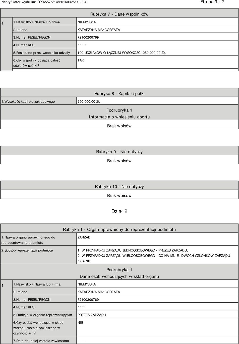 Wysokość kapitału zakładowego 250 000,00 ZŁ Podrubryka 1 Informacja o wniesieniu aportu Rubryka 9 - Nie dotyczy Rubryka 10 - Nie dotyczy Dział 2 Rubryka 1 - Organ uprawniony do reprezentacji podmiotu