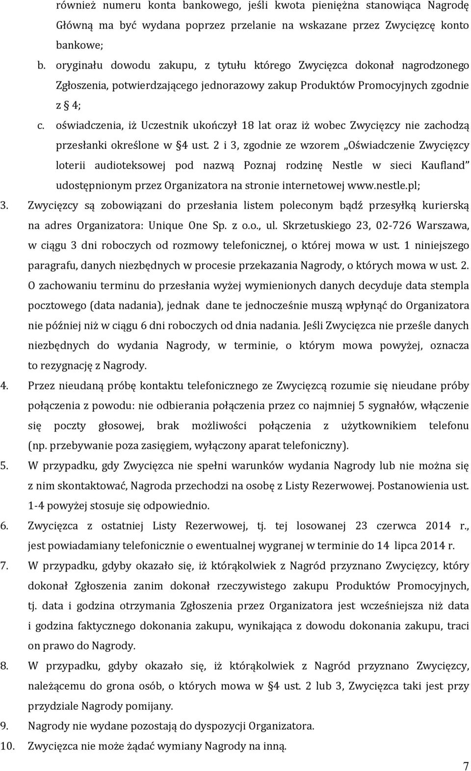 oświadczenia, iż Uczestnik ukończył 18 lat oraz iż wobec Zwycięzcy nie zachodzą przesłanki określone w 4 ust.