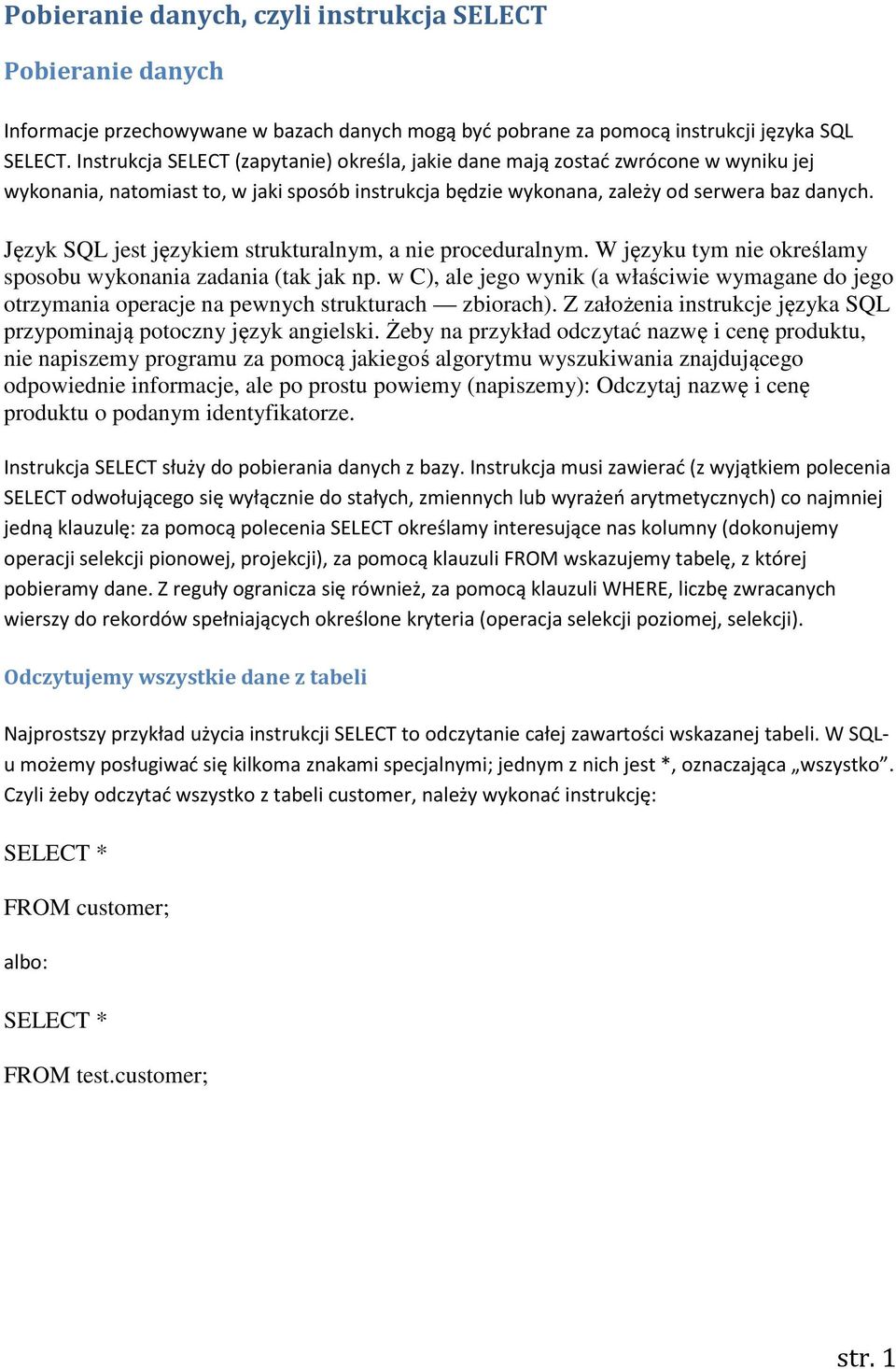 Język SQL jest językiem strukturalnym, a nie proceduralnym. W języku tym nie określamy sposobu wykonania zadania (tak jak np.