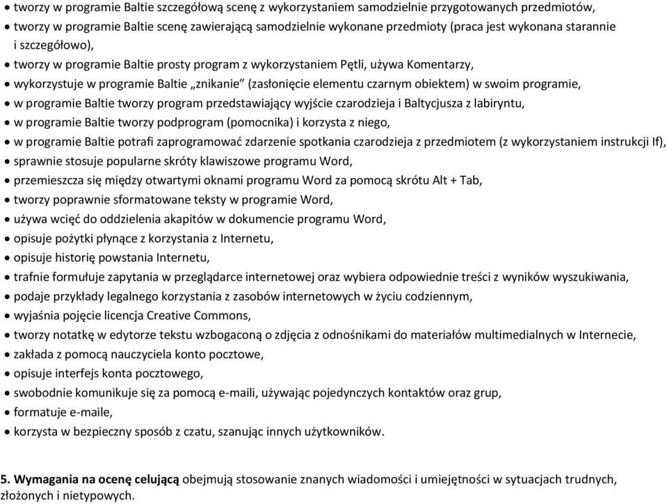 programie, w programie Baltie tworzy program przedstawiający wyjście czarodzieja i Baltycjusza z labiryntu, w programie Baltie tworzy podprogram (pomocnika) i korzysta z niego, w programie Baltie