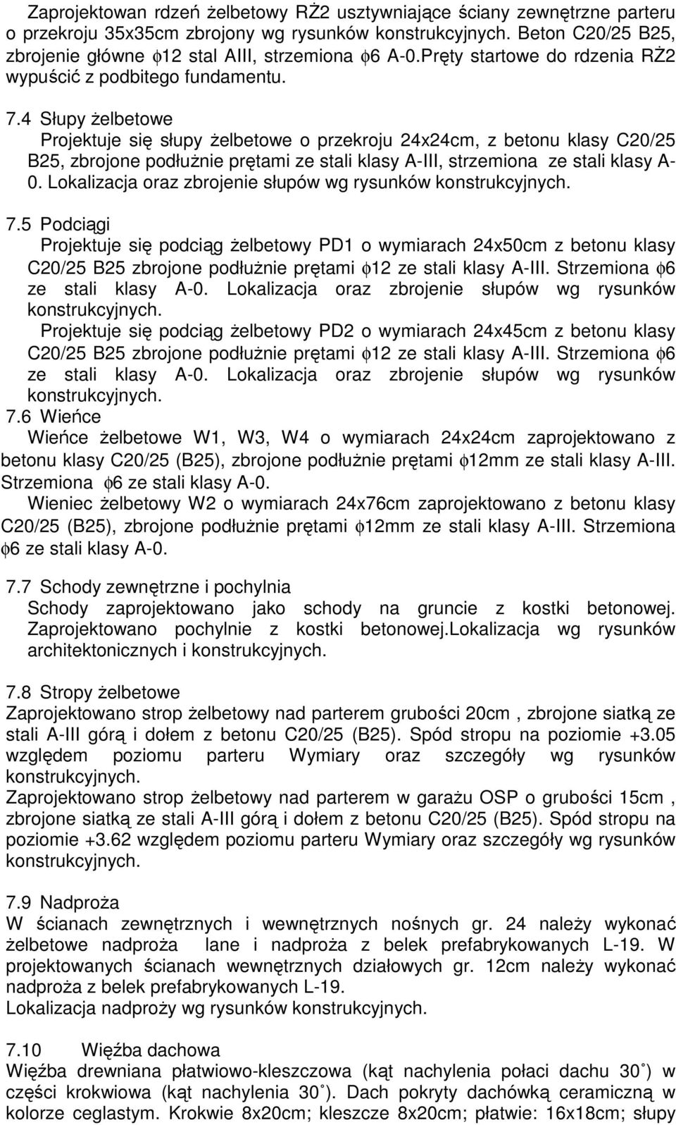 4 Słupy żelbetowe Projektuje się słupy żelbetowe o przekroju 24x24cm, z betonu klasy C20/25 B25, zbrojone podłużnie prętami ze stali klasy A-III, strzemiona ze stali klasy A- 0.