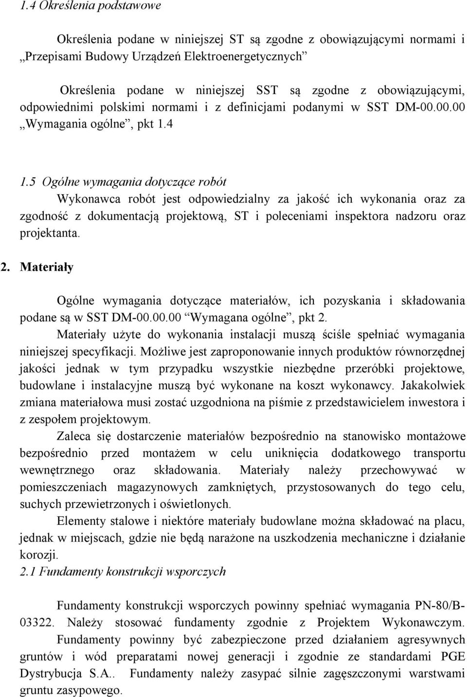 5 Ogólne wymagania dotyczące robót Wykonawca robót jest odpowiedzialny za jakość ich wykonania oraz za zgodność z dokumentacją projektową, ST i poleceniami inspektora nadzoru oraz projektanta. 2.