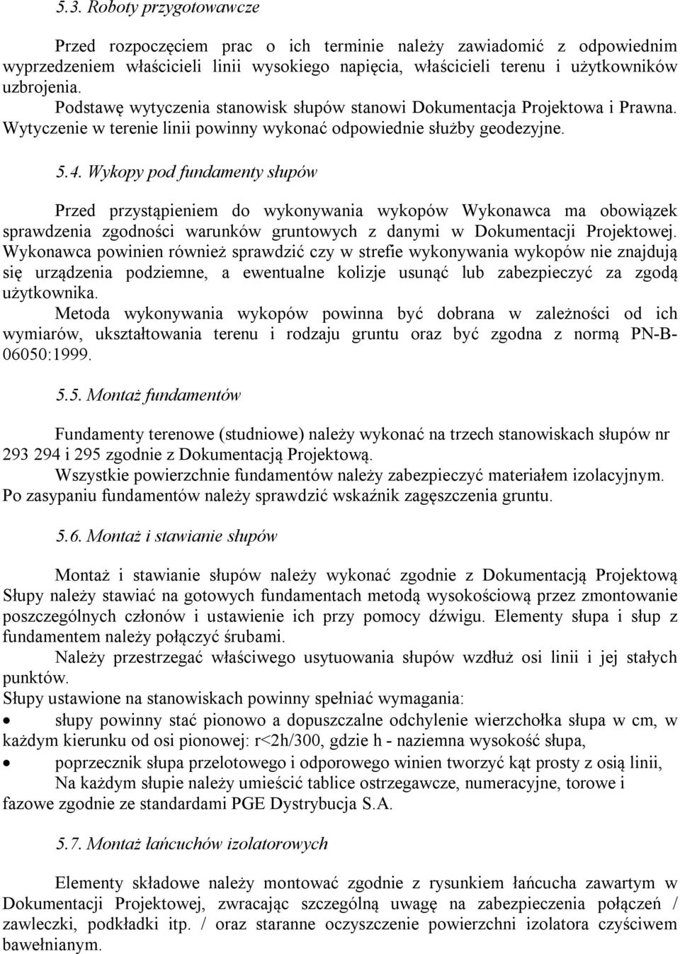 Wykopy pod fundamenty słupów Przed przystąpieniem do wykonywania wykopów Wykonawca ma obowiązek sprawdzenia zgodności warunków gruntowych z danymi w Dokumentacji Projektowej.