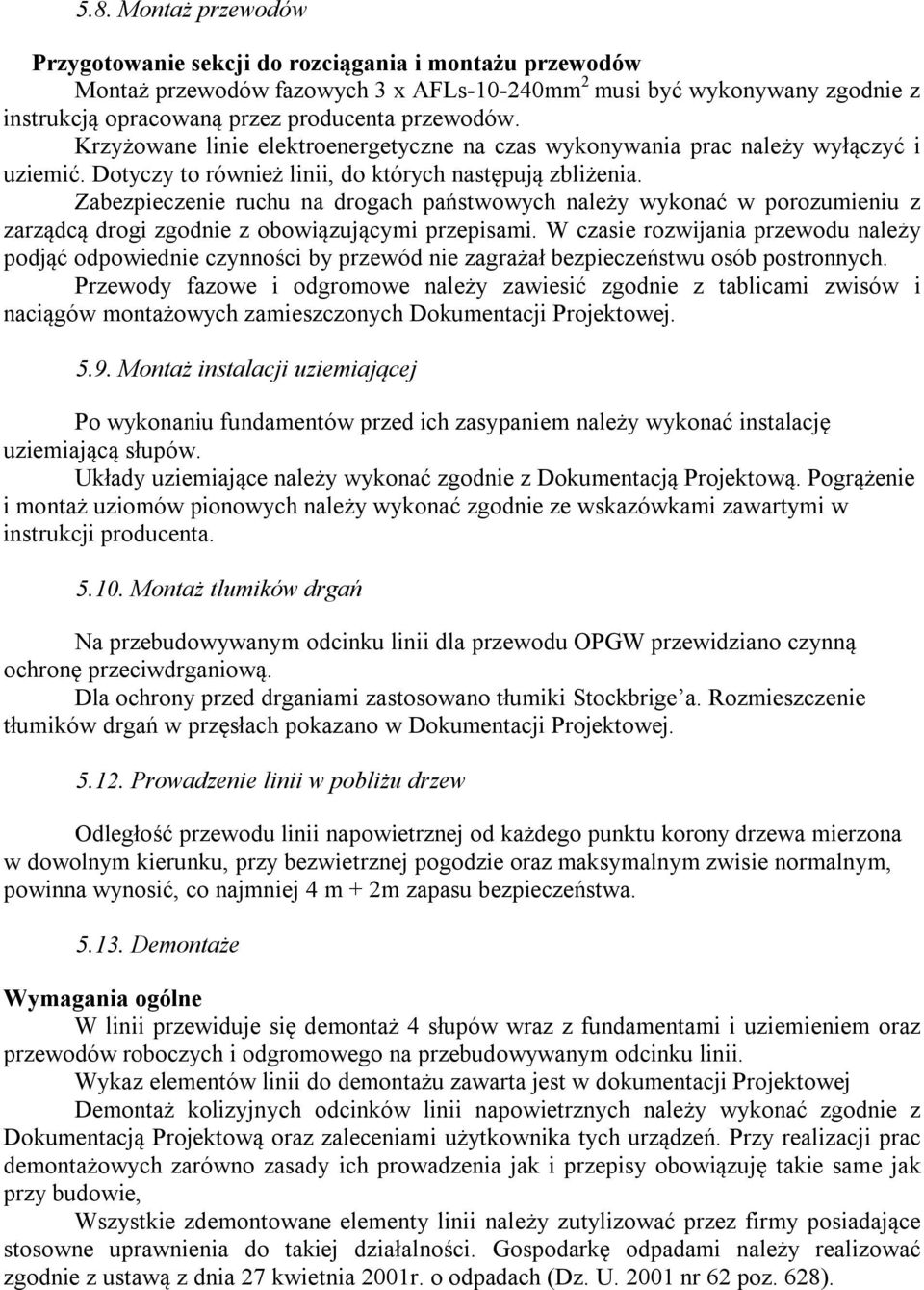 Zabezpieczenie ruchu na drogach państwowych należy wykonać w porozumieniu z zarządcą drogi zgodnie z obowiązującymi przepisami.