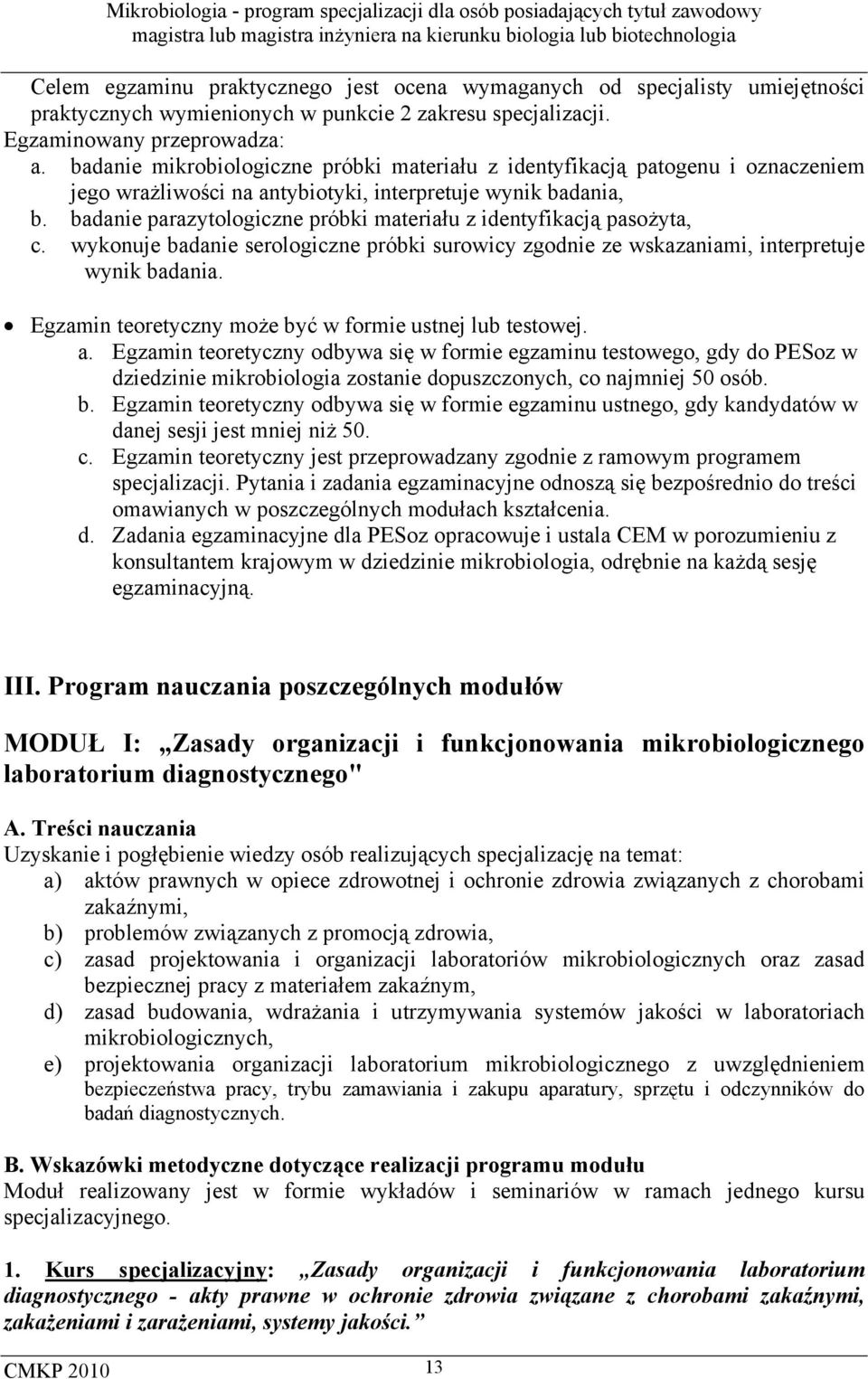 badanie parazytologiczne próbki materiału z identyfikacją pasożyta, c. wykonuje badanie serologiczne próbki surowicy zgodnie ze wskazaniami, interpretuje wynik badania.