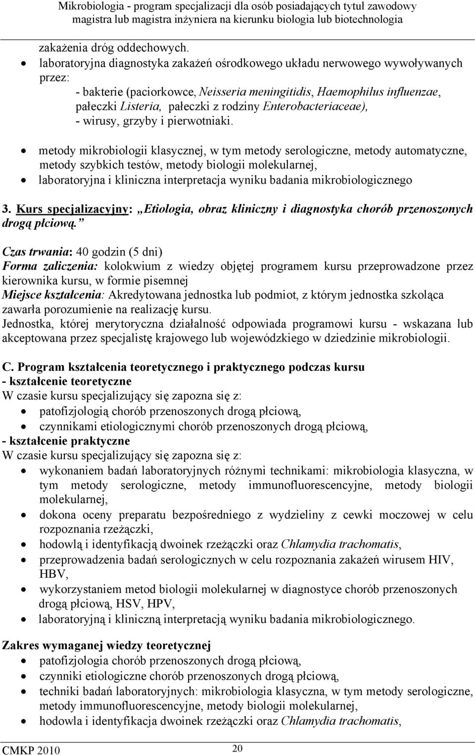 Enterobacteriaceae), - wirusy, grzyby i pierwotniaki.