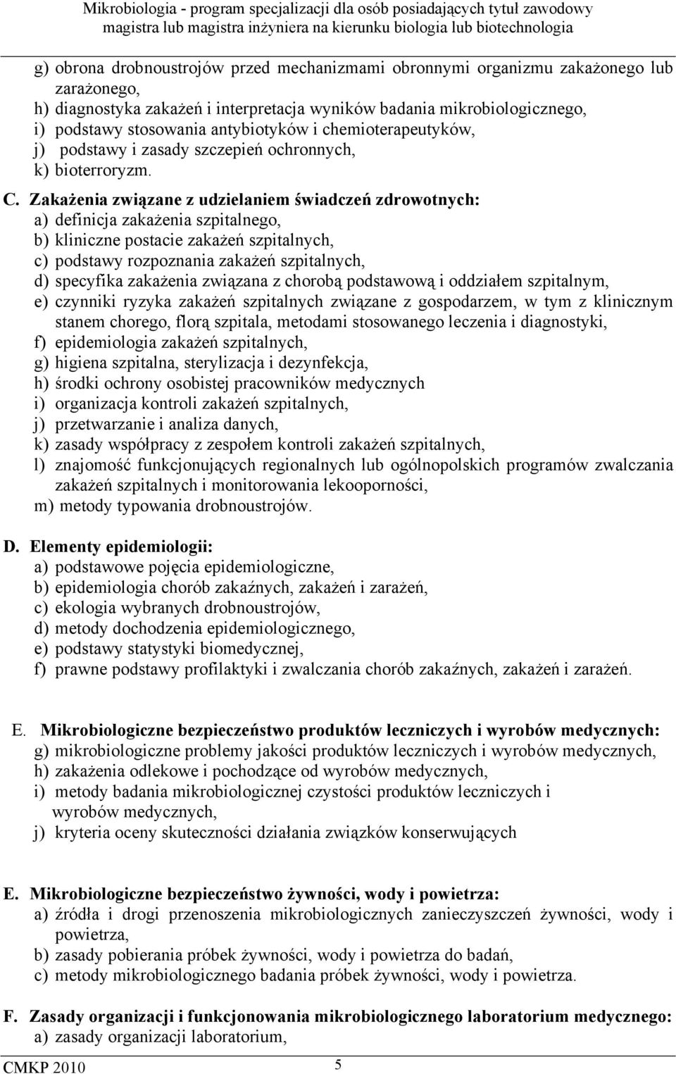 Zakażenia związane z udzielaniem świadczeń zdrowotnych: a) definicja zakażenia szpitalnego, b) kliniczne postacie zakażeń szpitalnych, c) podstawy rozpoznania zakażeń szpitalnych, d) specyfika