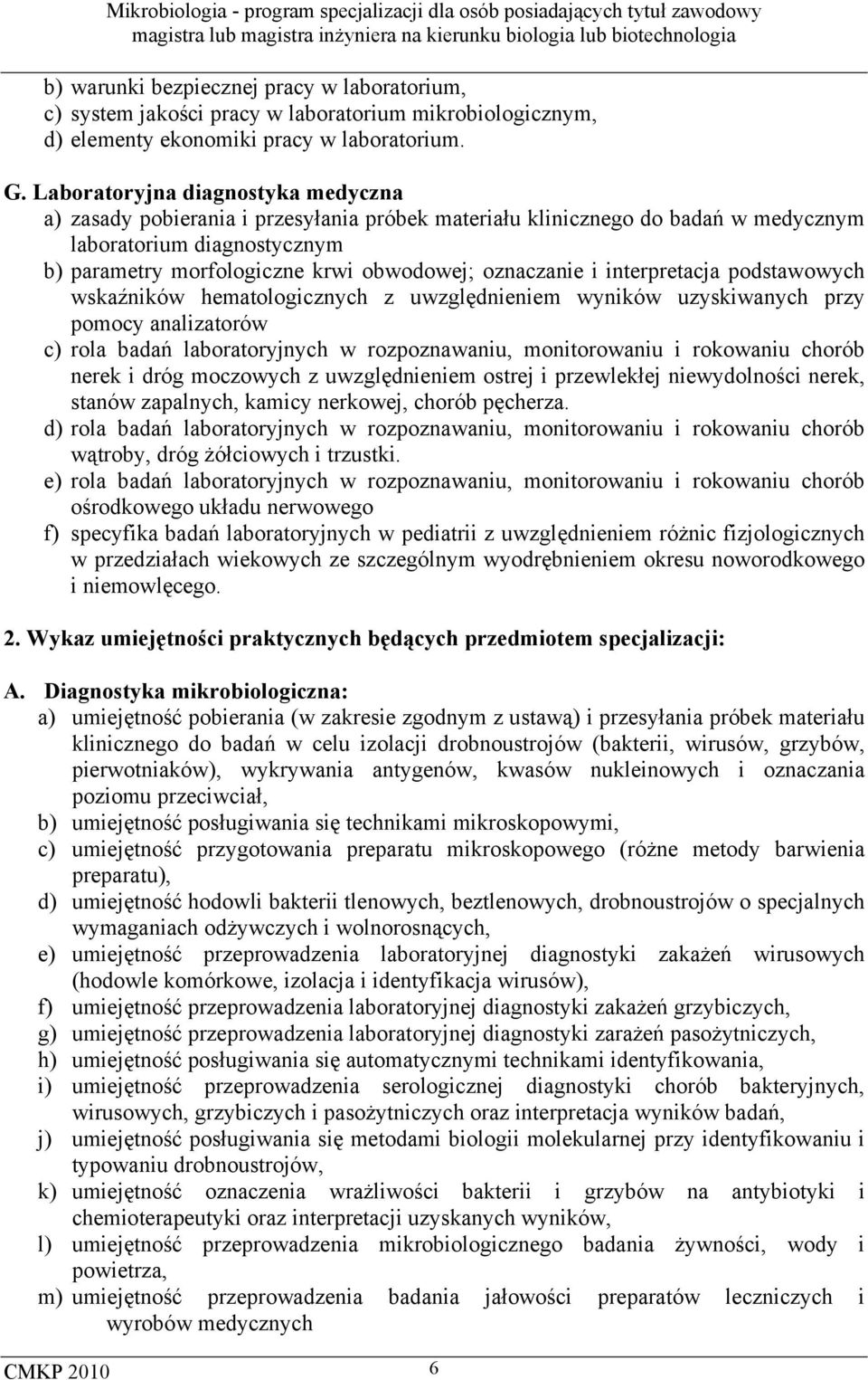 oznaczanie i interpretacja podstawowych wskaźników hematologicznych z uwzględnieniem wyników uzyskiwanych przy pomocy analizatorów c) rola badań laboratoryjnych w rozpoznawaniu, monitorowaniu i