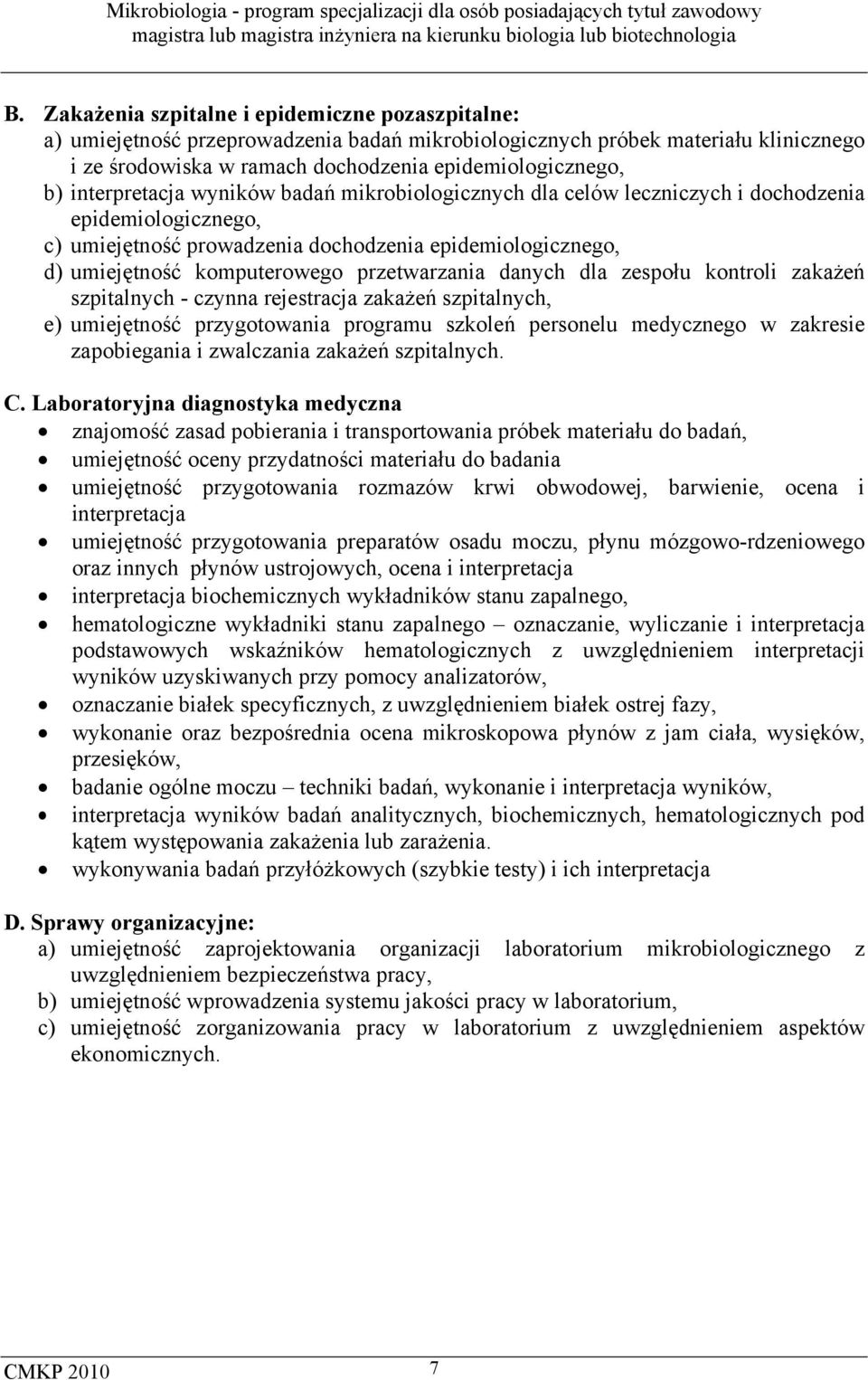 przetwarzania danych dla zespołu kontroli zakażeń szpitalnych - czynna rejestracja zakażeń szpitalnych, e) umiejętność przygotowania programu szkoleń personelu medycznego w zakresie zapobiegania i