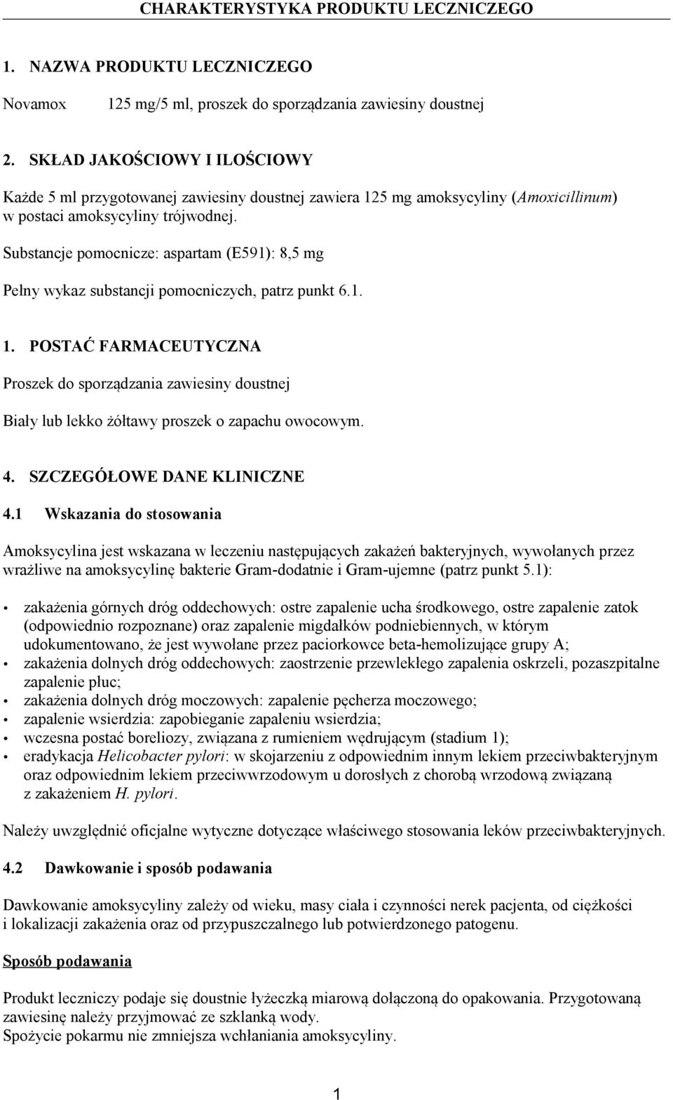 Substancje pomocnicze: aspartam (E591): 8,5 mg Pełny wykaz substancji pomocniczych, patrz punkt 6.1. 1.